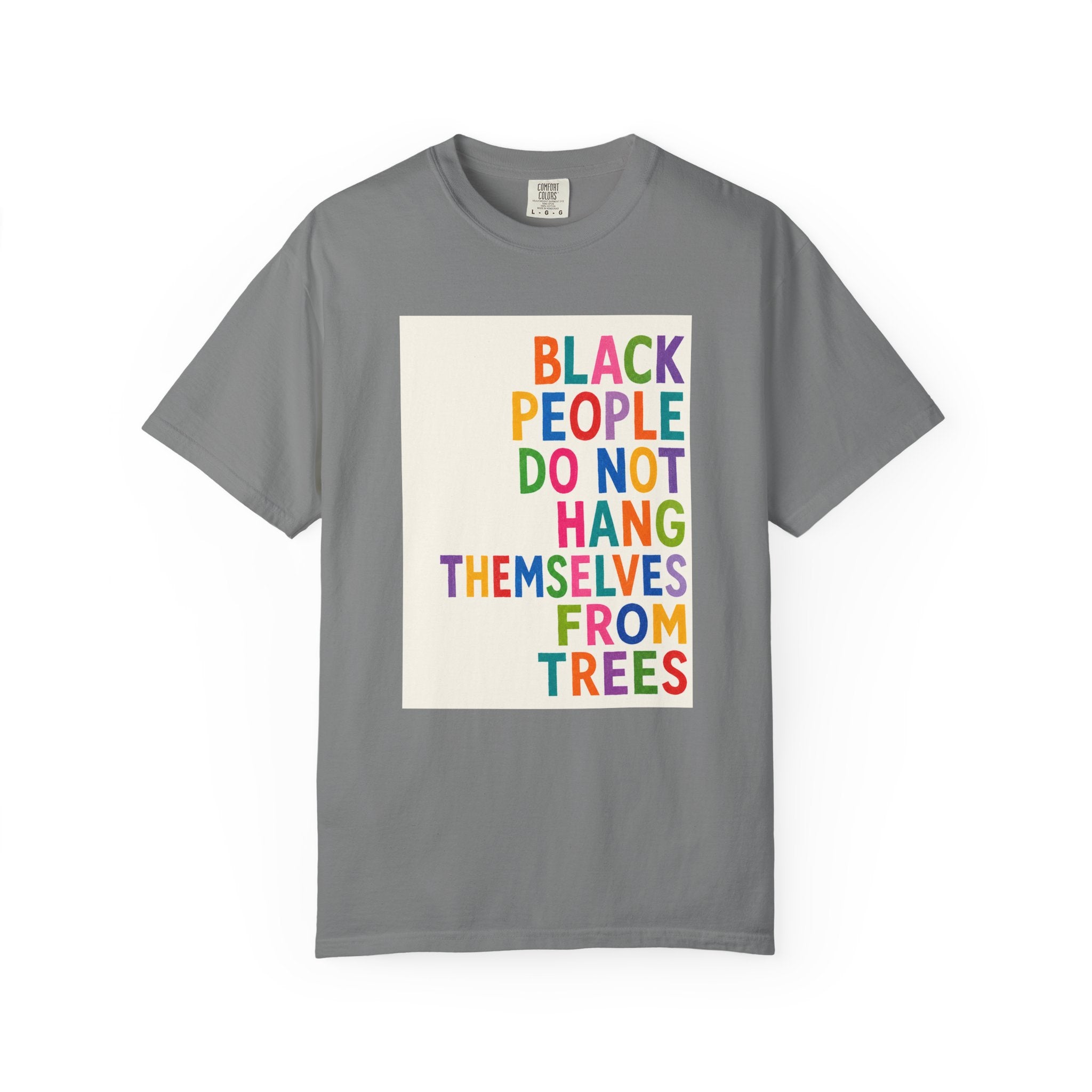T-Shirt — "Black People Do Not Hang Themselves From Trees" Bold Rainbow Statement Tee