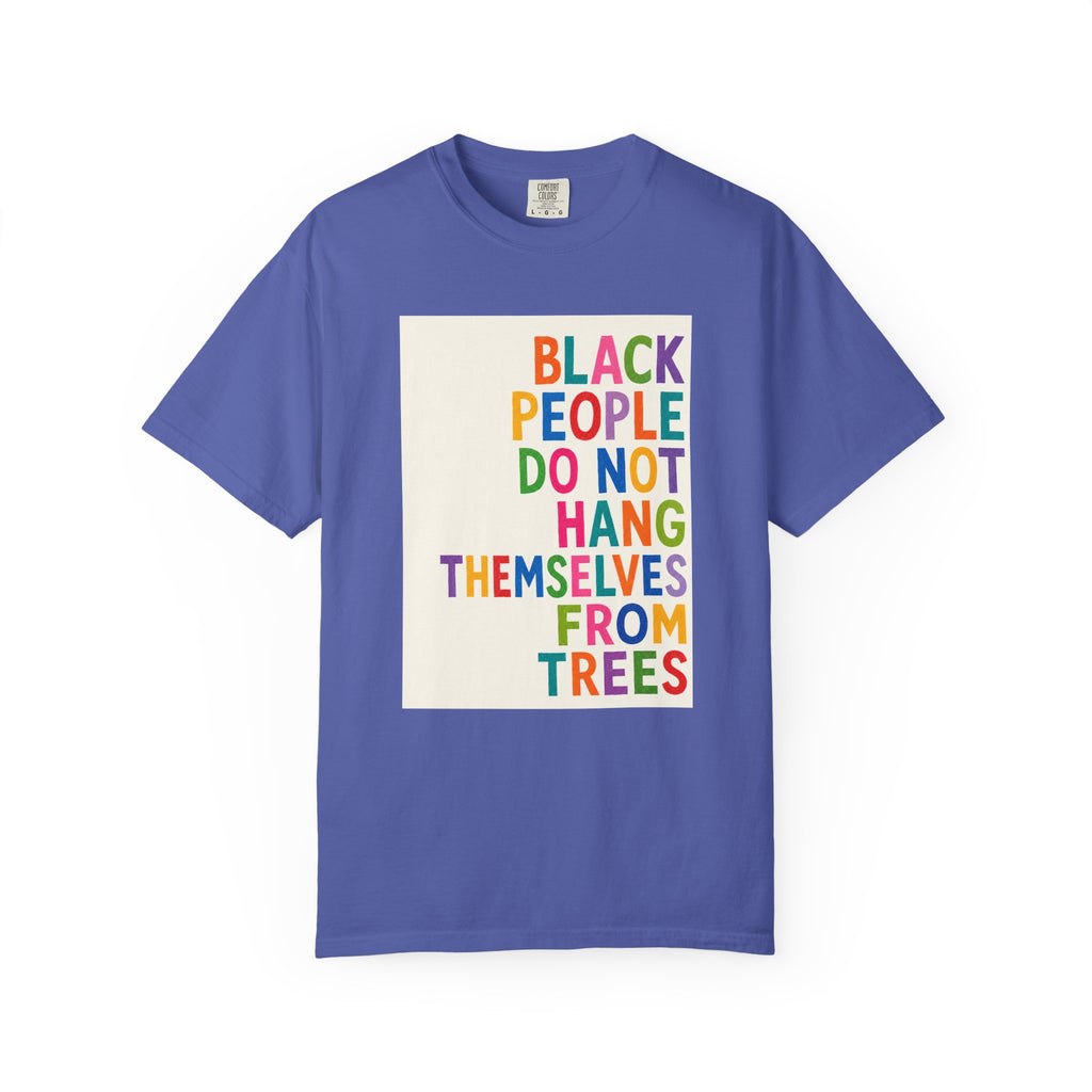T-Shirt — "Black People Do Not Hang Themselves From Trees" Bold Rainbow Statement Tee