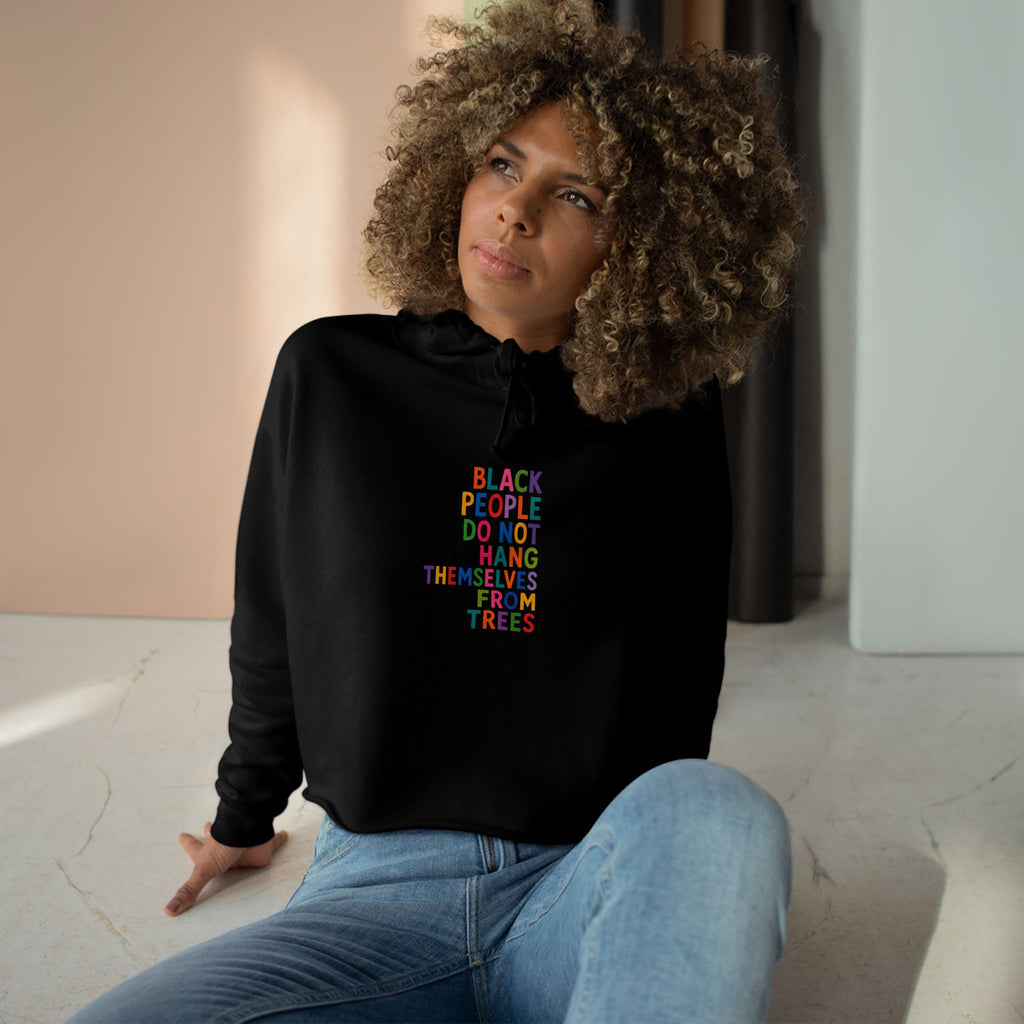 Crop Hoodie — "Black People Do Not Hang Themselves From Trees" Social Justice Statement Crop Hoodie