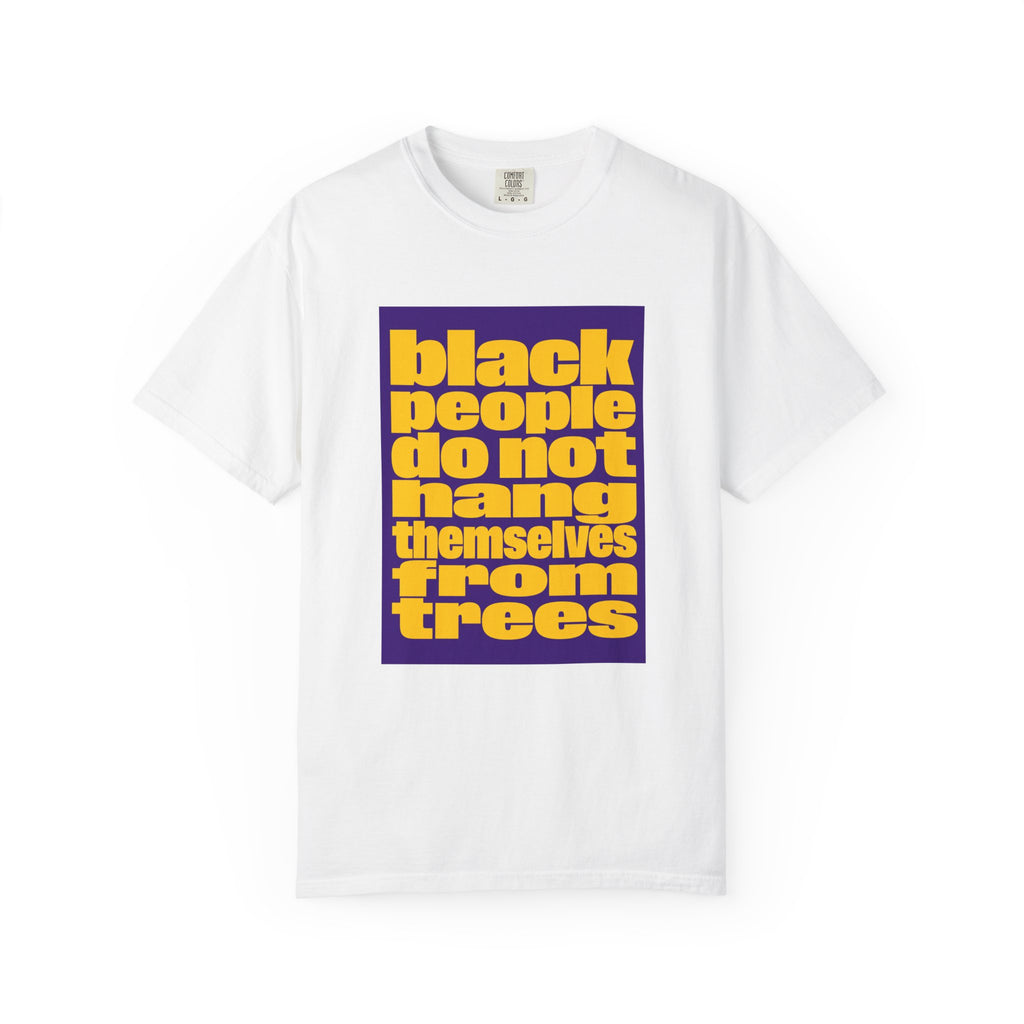 Statement T-Shirt — “Black People Do Not Hang Themselves From Trees” Protest Tee