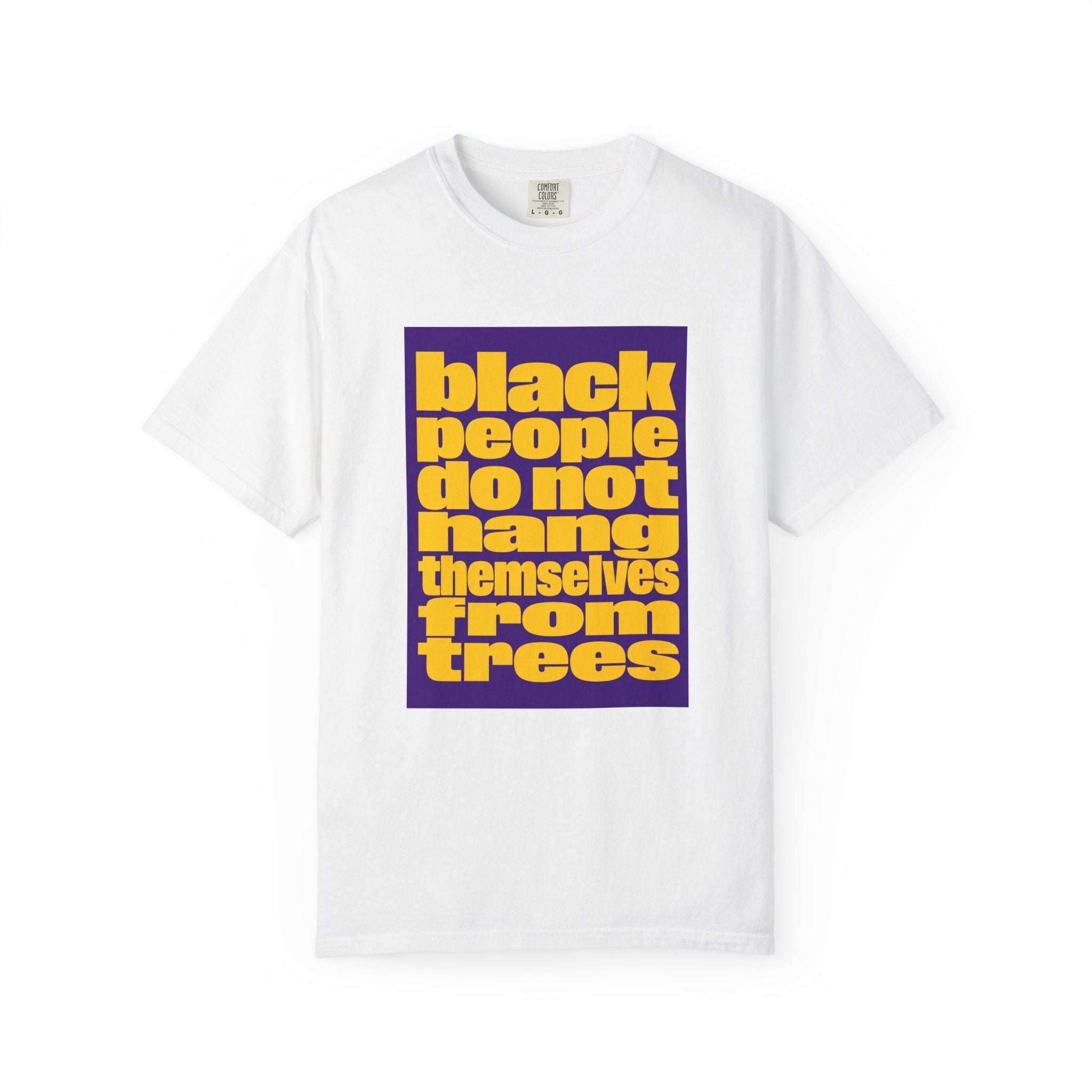 Statement T-Shirt — “Black People Do Not Hang Themselves From Trees” Protest Tee