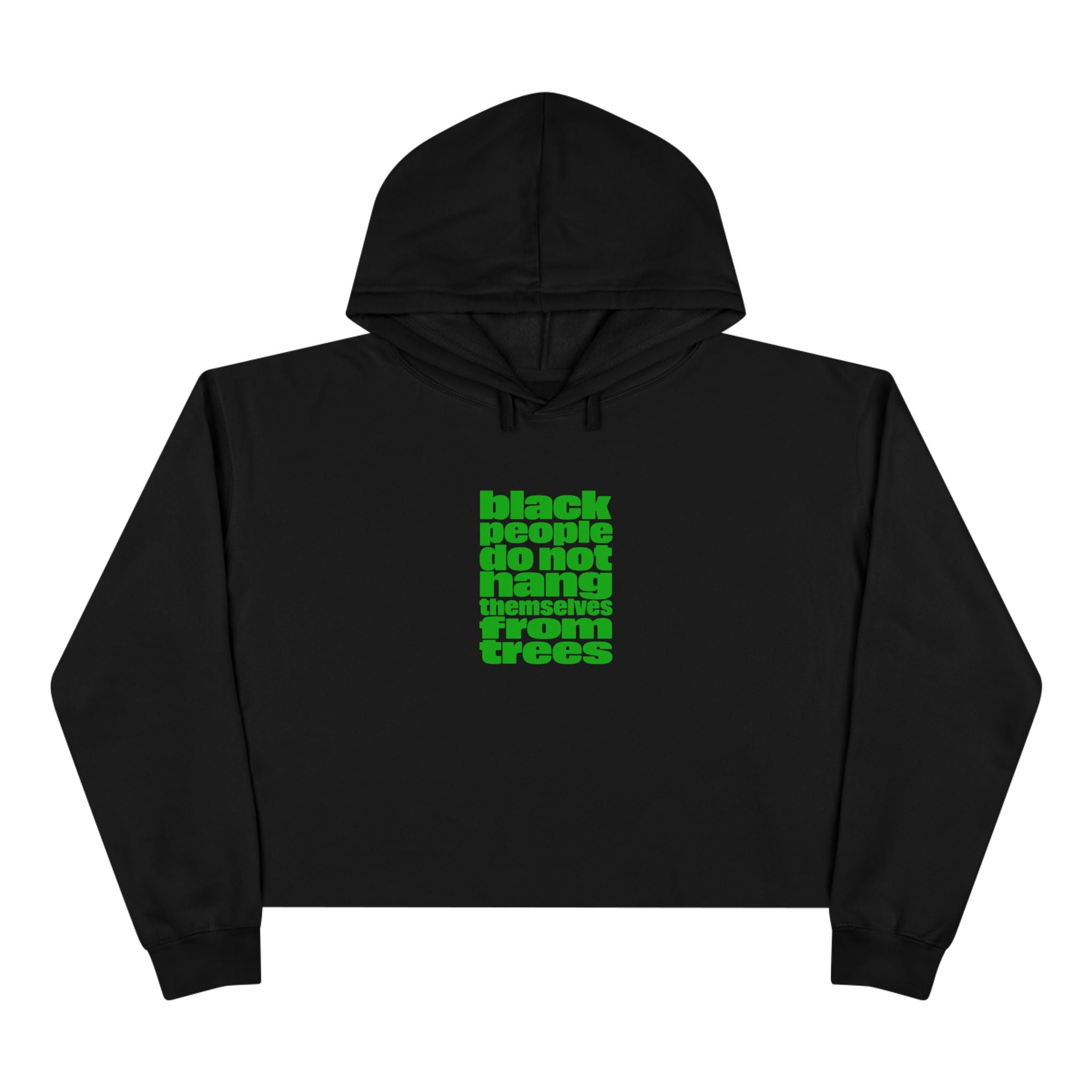 Cropped Hoodie — "Black People Do Not Hang Themselves From Trees" Bold Protest Crop Top