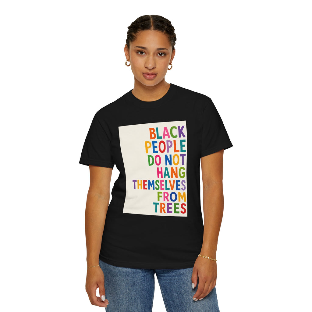 T-Shirt — "Black People Do Not Hang Themselves From Trees" Bold Rainbow Statement Tee