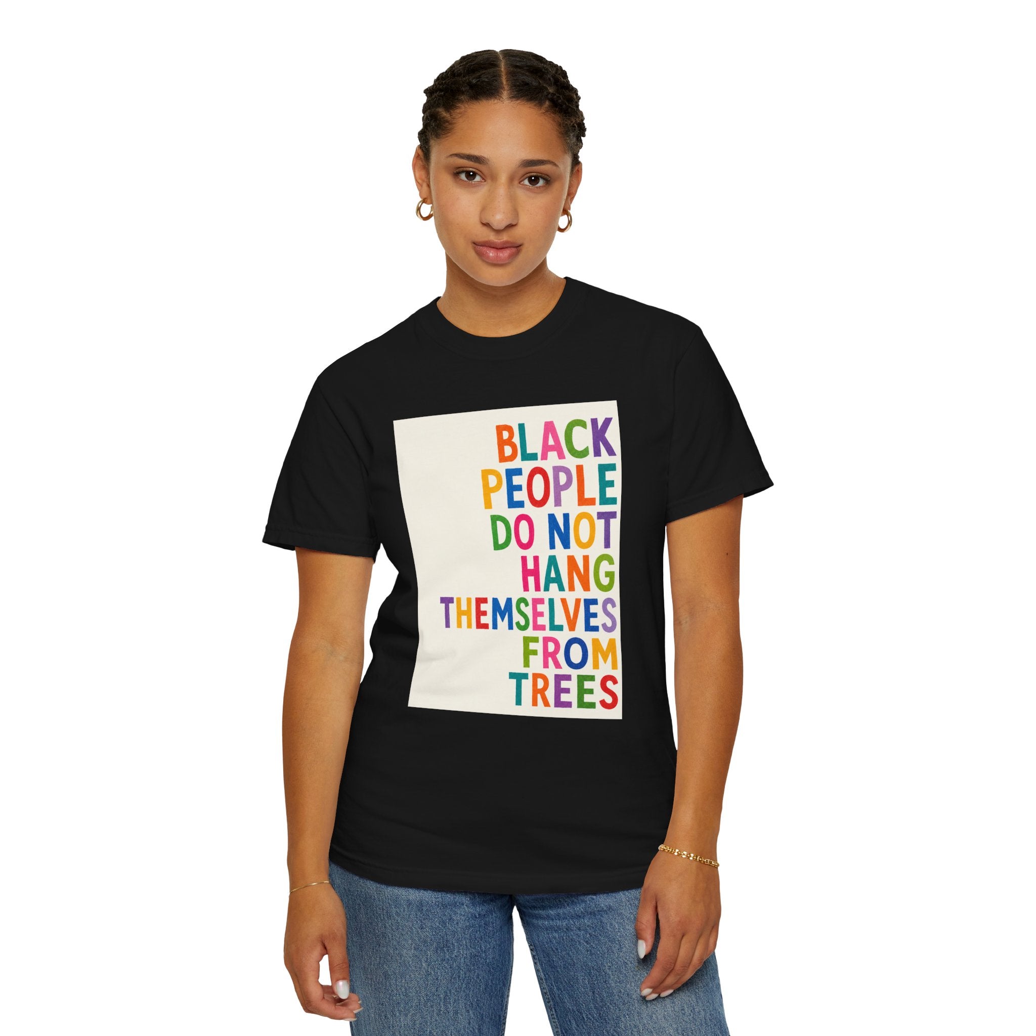 T-Shirt — "Black People Do Not Hang Themselves From Trees" Bold Rainbow Statement Tee