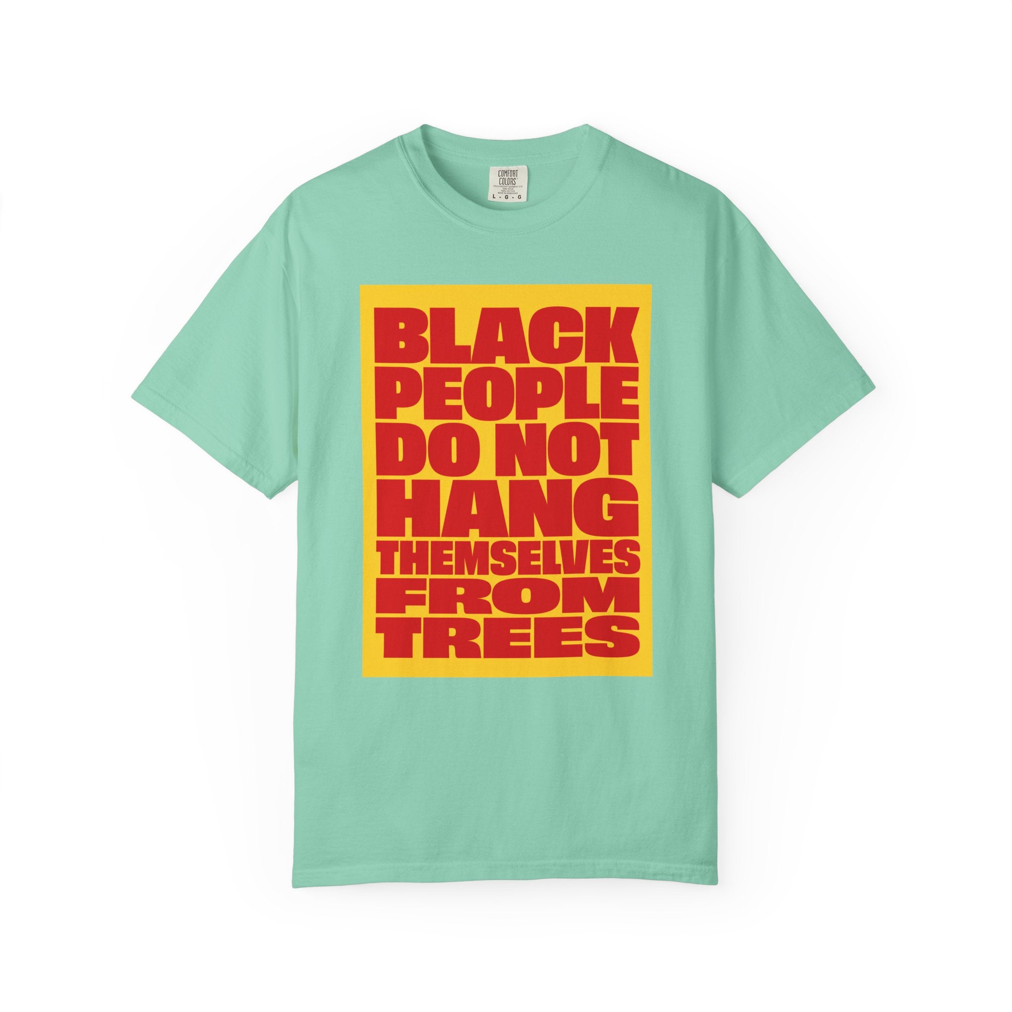 Statement Tee — “Black People Do Not Hang Themselves From Trees” Graphic T-Shirt