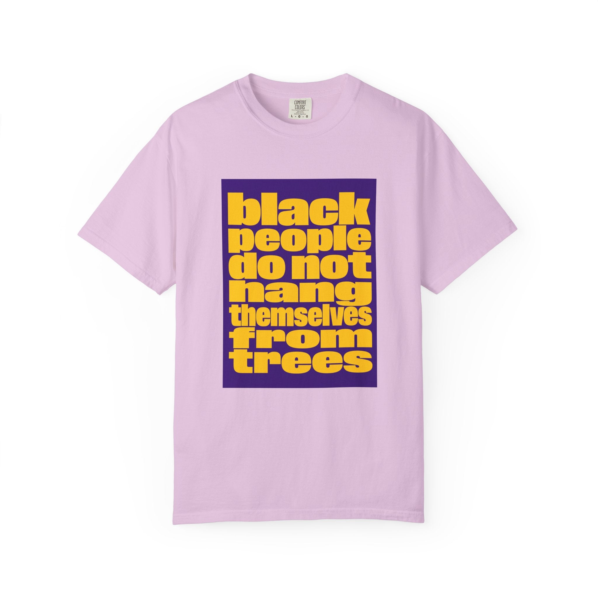 Statement T-Shirt — “Black People Do Not Hang Themselves From Trees” Protest Tee
