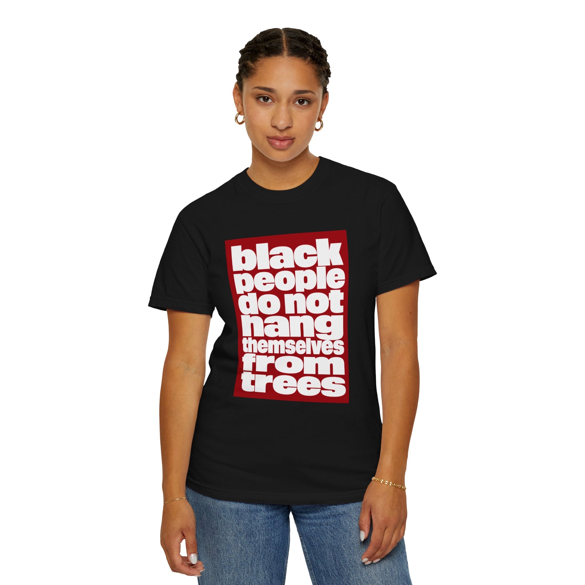 Graphic T-Shirt — "Black People Do Not Hang Themselves From Trees" Statement Tee