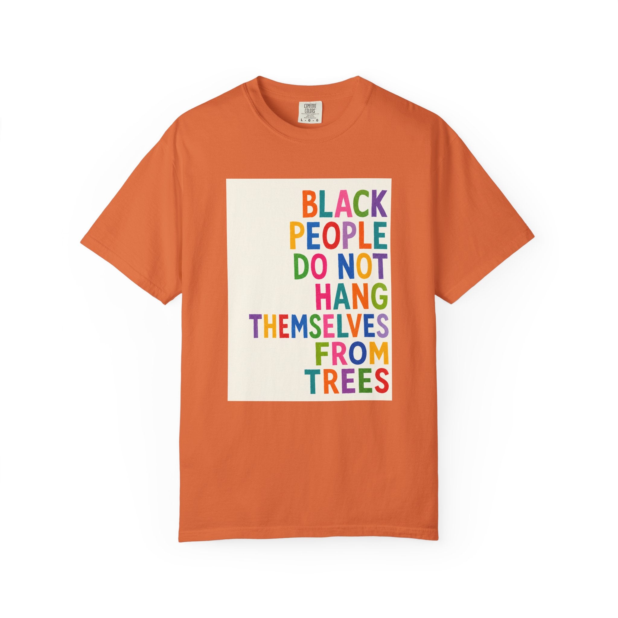T-Shirt — "Black People Do Not Hang Themselves From Trees" Bold Rainbow Statement Tee