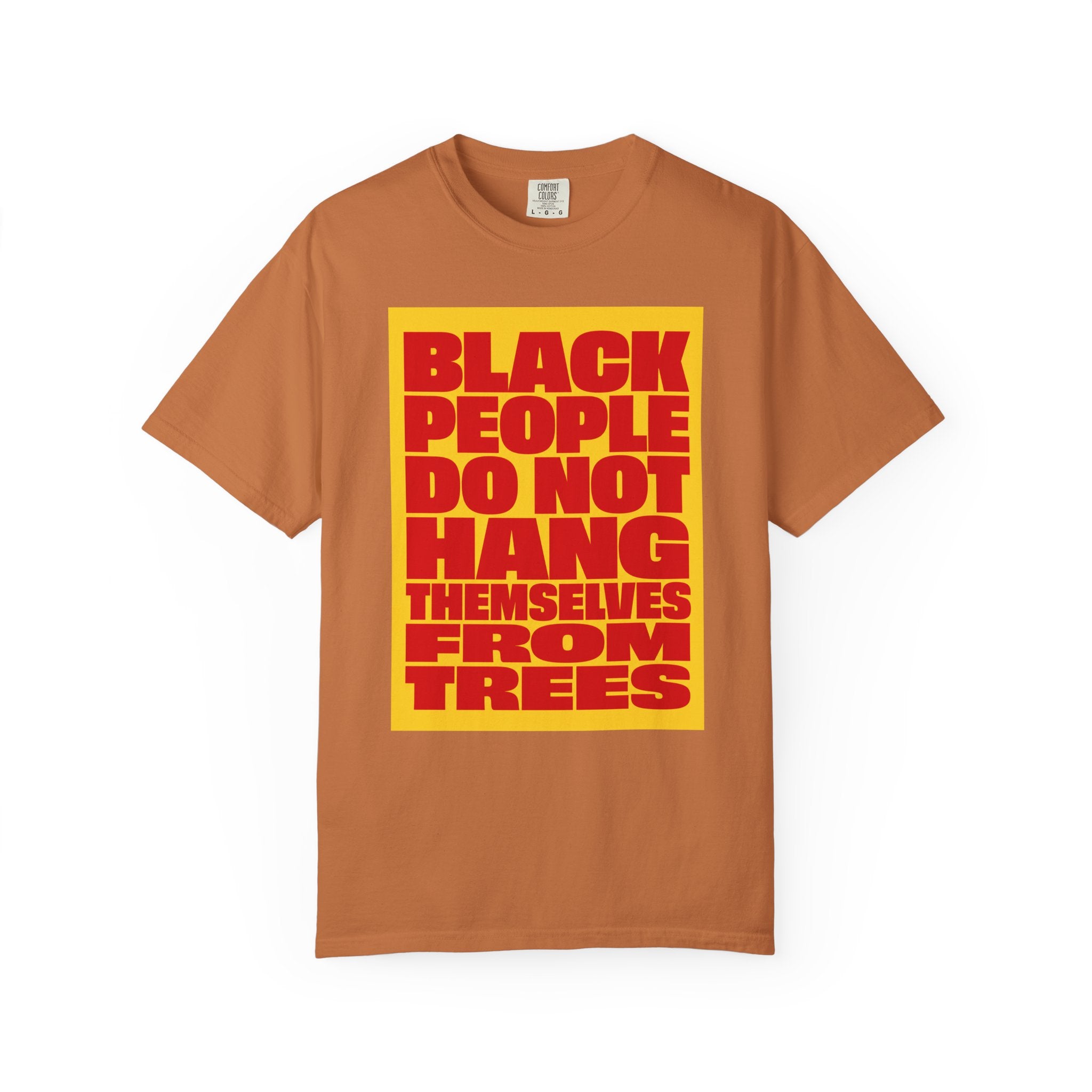 Statement Tee — “Black People Do Not Hang Themselves From Trees” Graphic T-Shirt