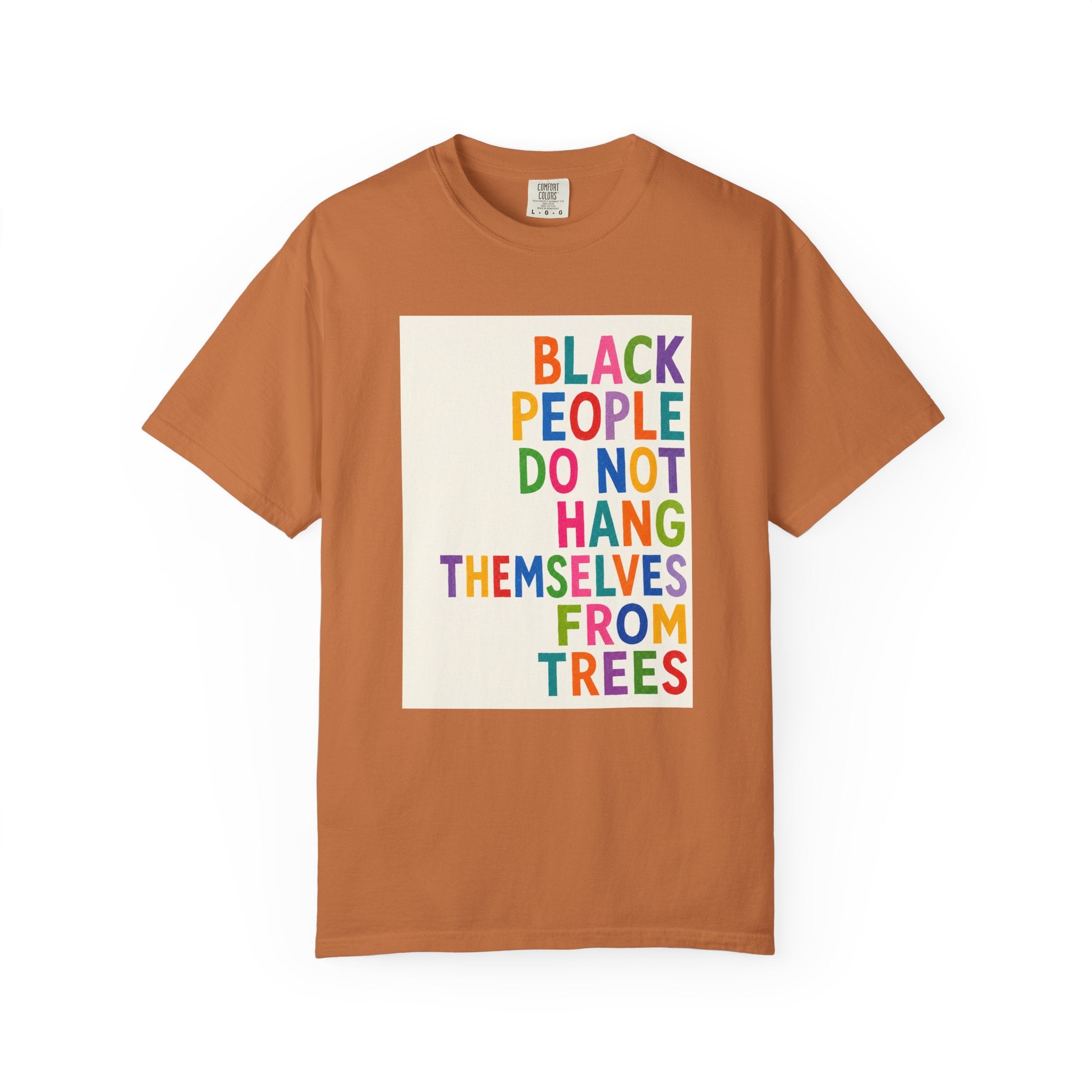 T-Shirt — "Black People Do Not Hang Themselves From Trees" Bold Rainbow Statement Tee