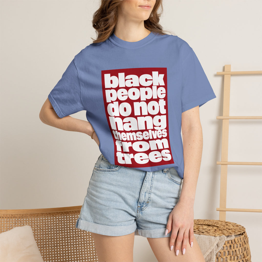 Graphic T-Shirt — "Black People Do Not Hang Themselves From Trees" Statement Tee