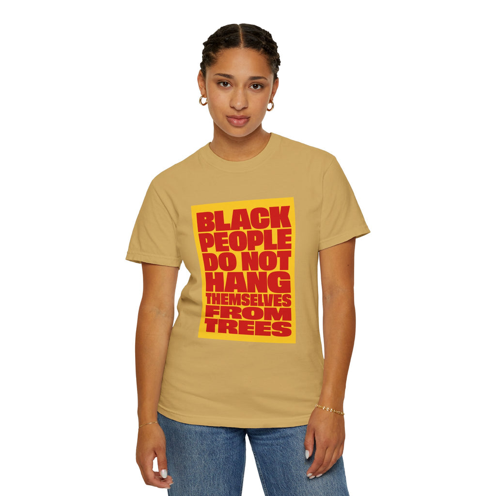 Statement T-Shirt — "Black People Do Not Hang Themselves From Trees" Bold Protest Tee