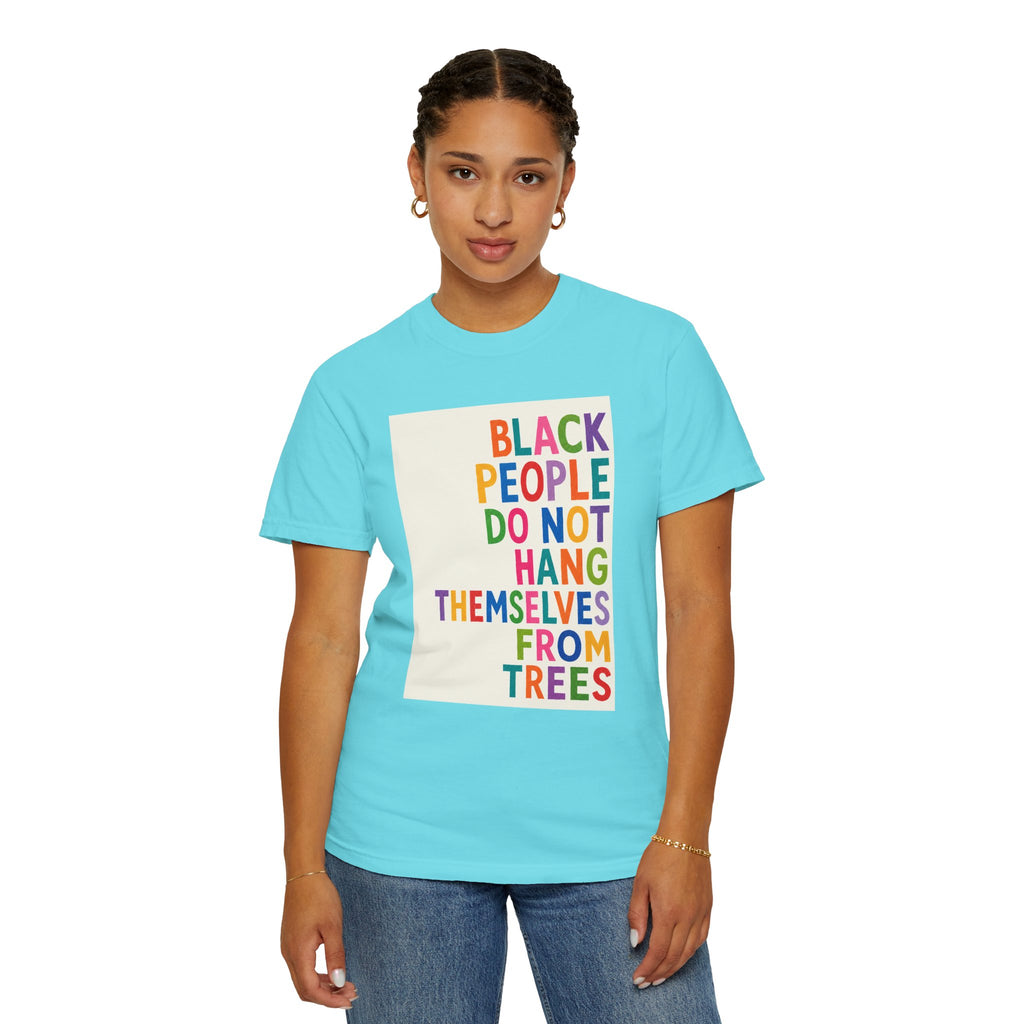 T-Shirt — "Black People Do Not Hang Themselves From Trees" Bold Rainbow Statement Tee