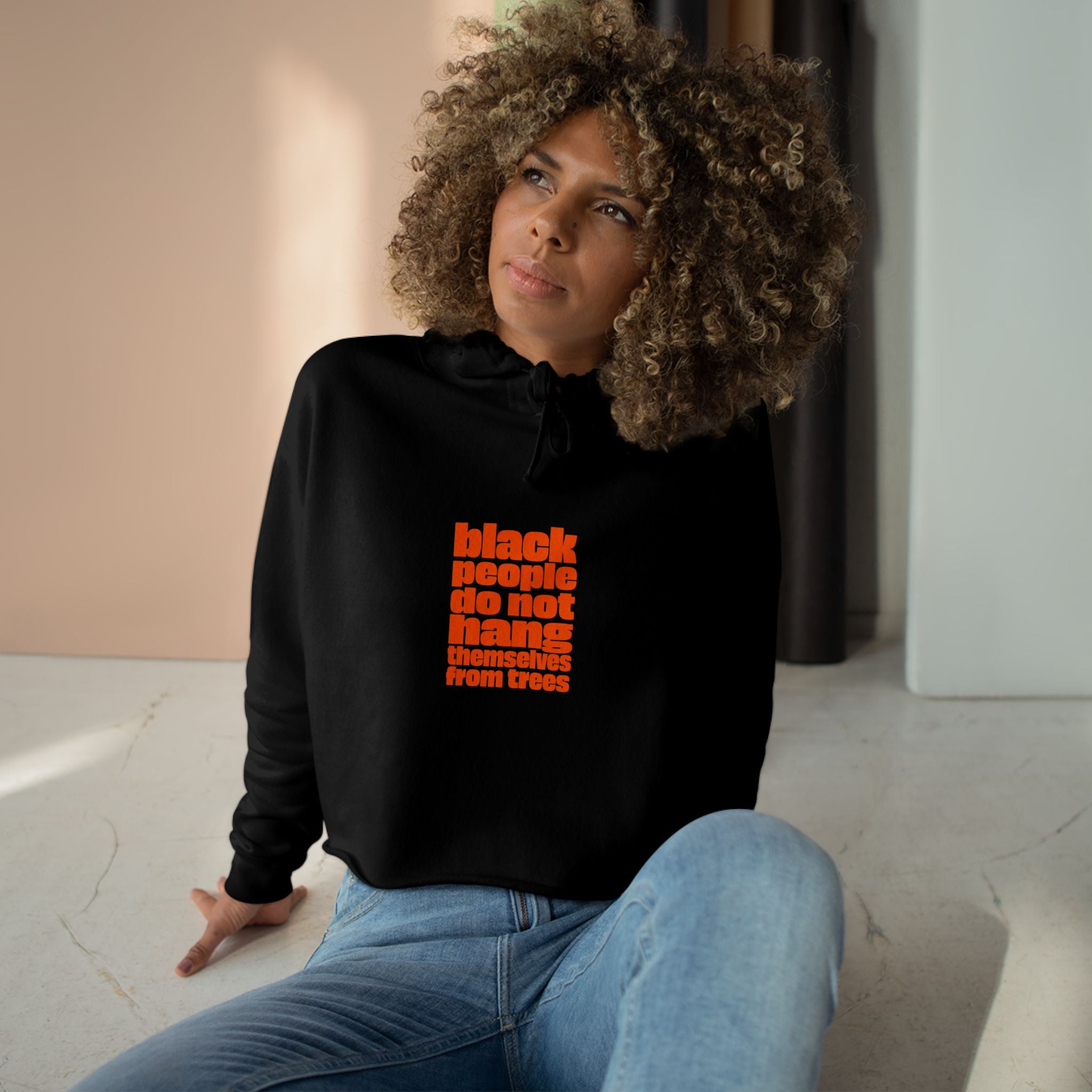 Crop Hoodie — "Black People Do Not Hang Themselves From Trees" Protest Statement Crop Hoodie