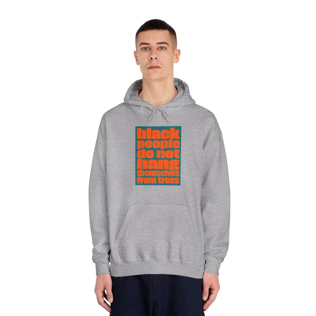 Hoodie — “Black People Do Not Hang Themselves From Trees” Social Justice Graphic Hoodie