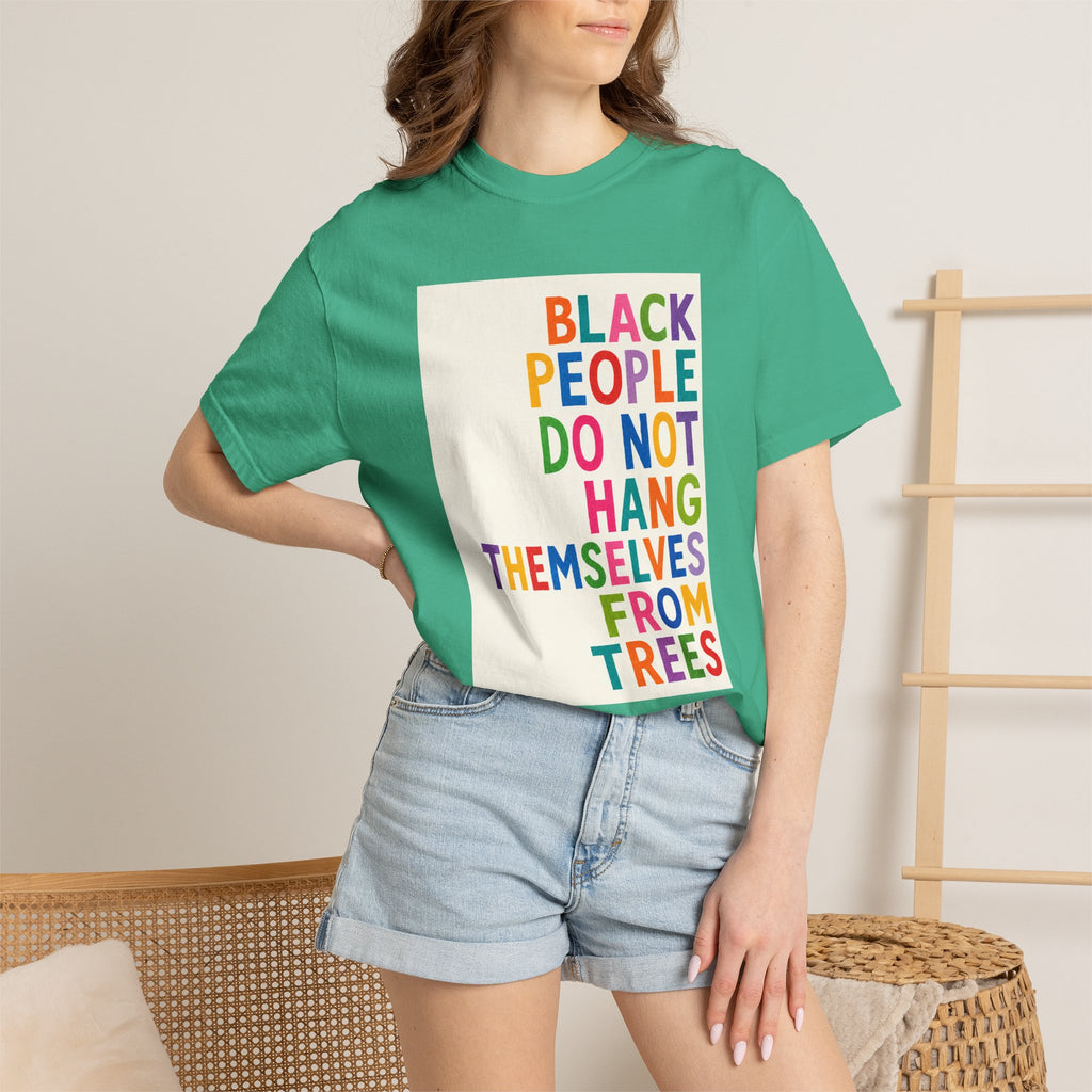 T-Shirt — "Black People Do Not Hang Themselves From Trees" Bold Rainbow Statement Tee