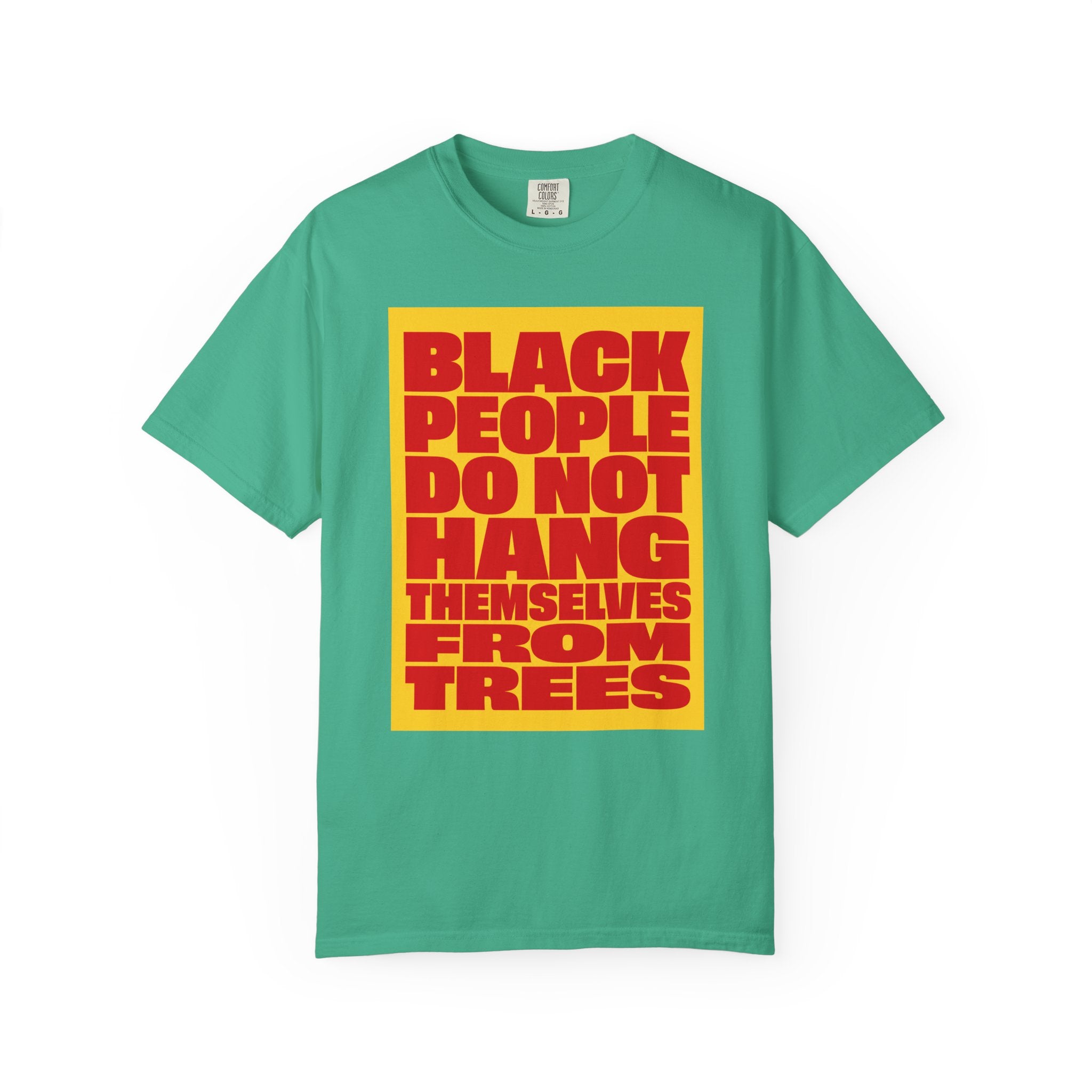 Statement Tee — “Black People Do Not Hang Themselves From Trees” Graphic T-Shirt