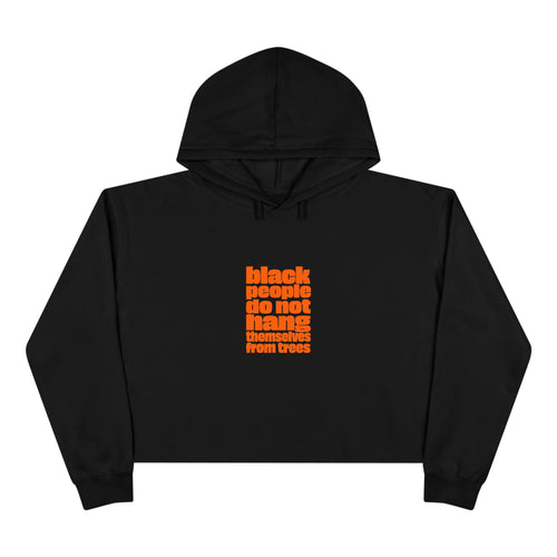 Crop Hoodie — "Black People Do Not Hang Themselves From Trees" Protest Statement Crop Hoodie
