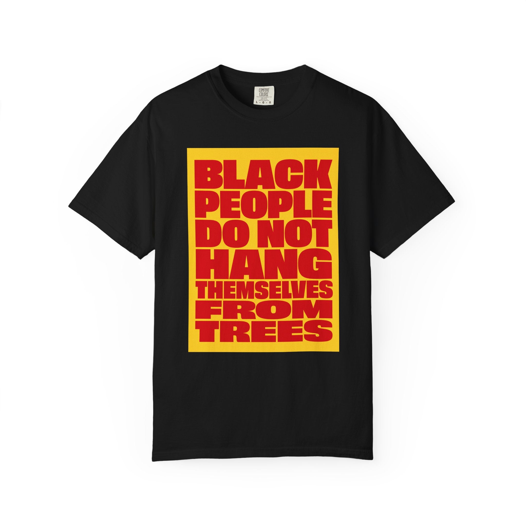 Statement Tee — “Black People Do Not Hang Themselves From Trees” Graphic T-Shirt