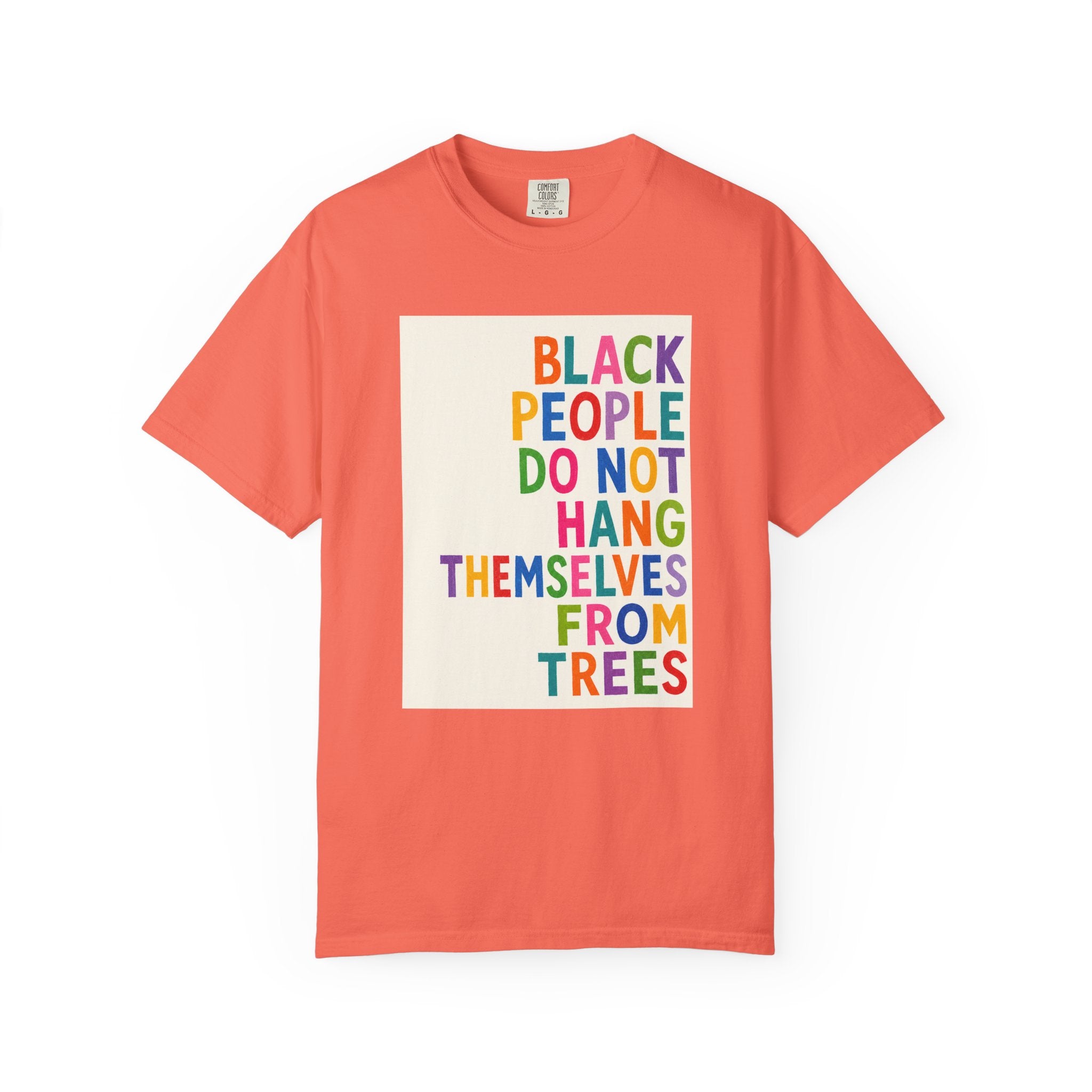 T-Shirt — "Black People Do Not Hang Themselves From Trees" Bold Rainbow Statement Tee