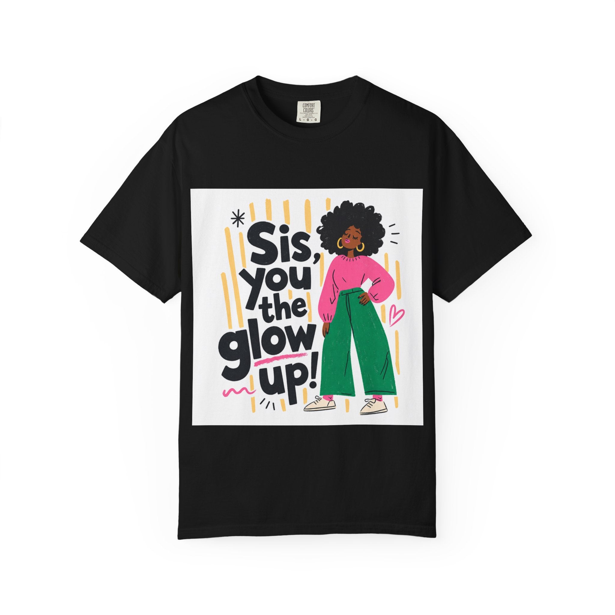 Sis You the Glow Up T-Shirt — Empowering Afrocentric Graphic Tee