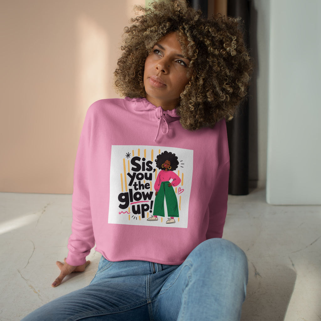 Sis You the Glow Up! Cropped Hoodie — Empowering Afrocentric Graphic Sweatshirt