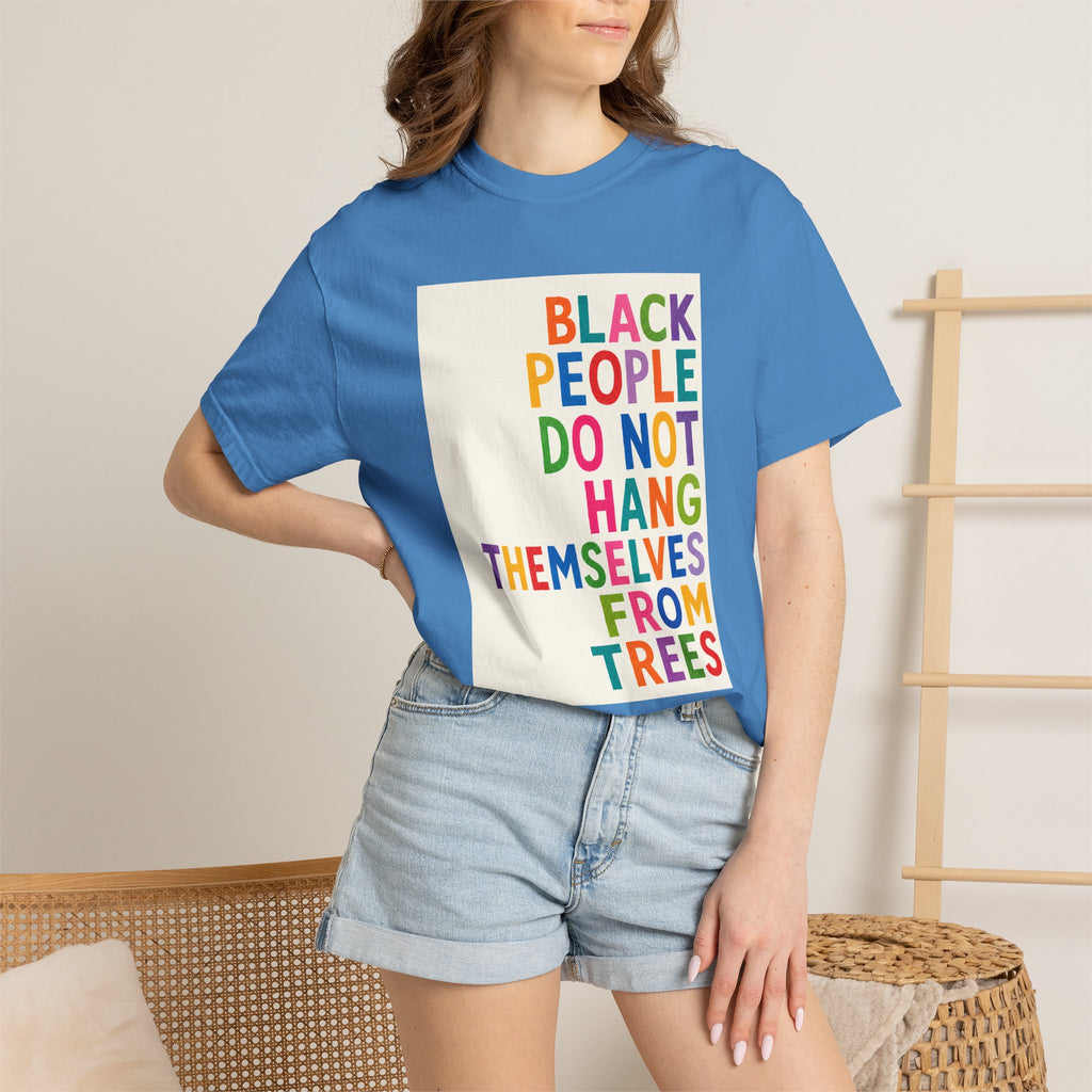 T-Shirt — "Black People Do Not Hang Themselves From Trees" Bold Rainbow Statement Tee