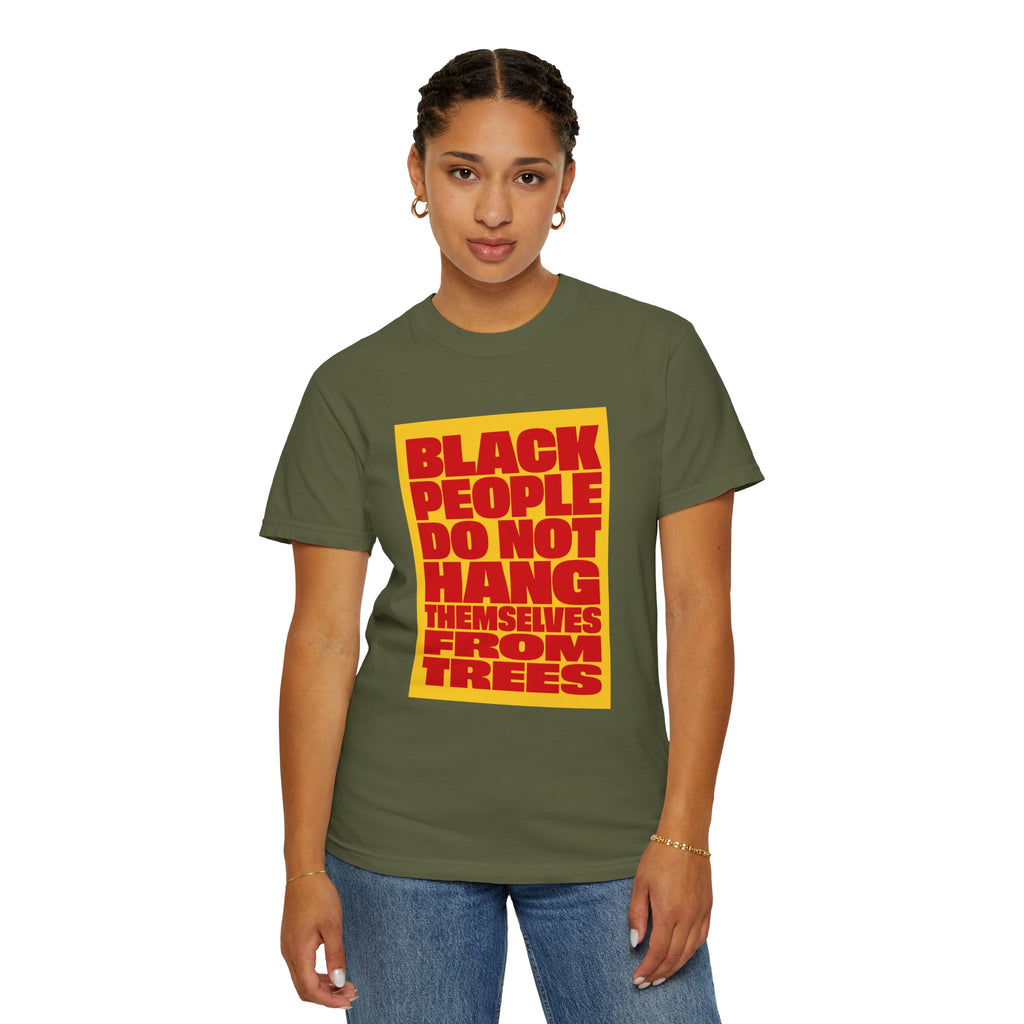 Statement T-Shirt — "Black People Do Not Hang Themselves From Trees" Bold Protest Tee