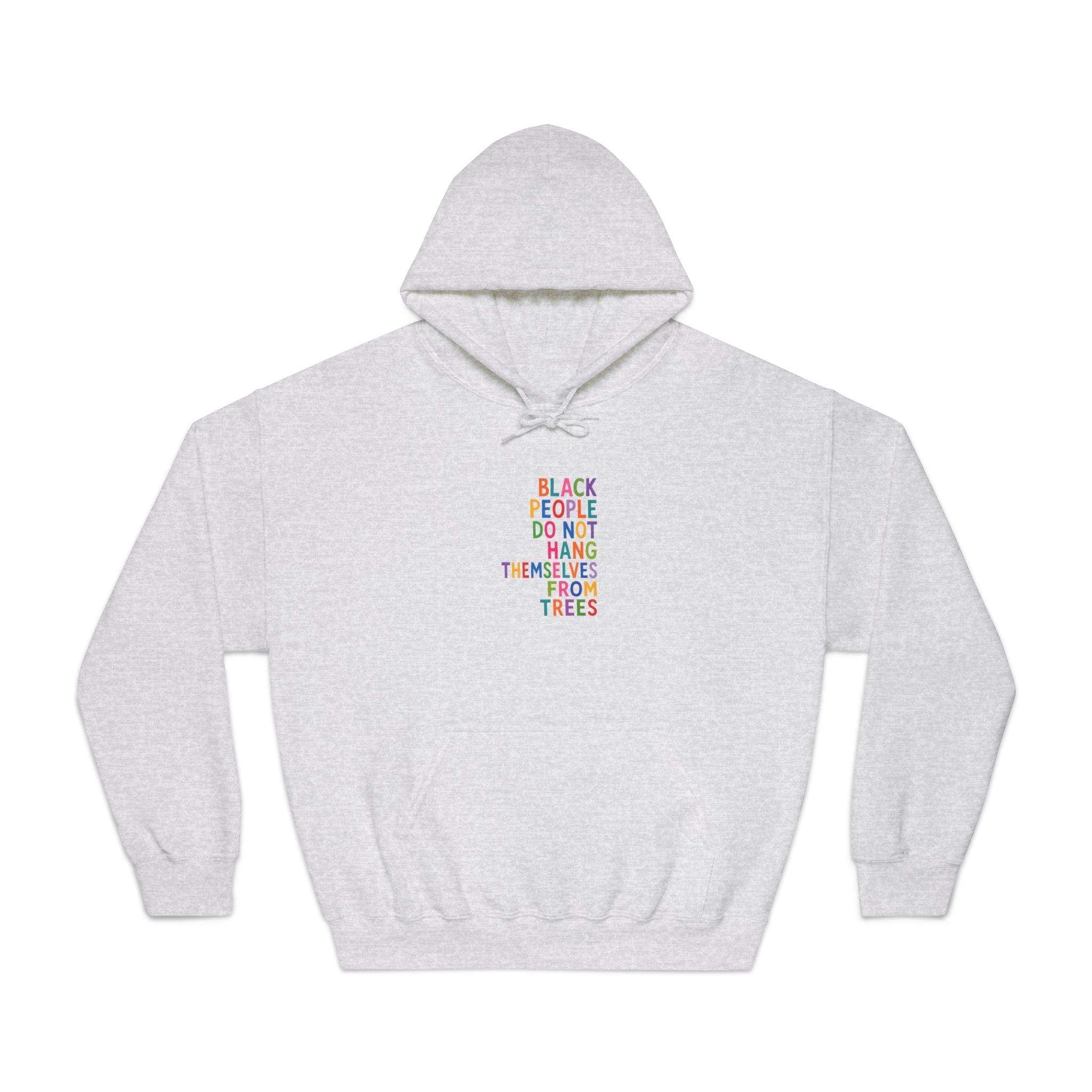 Hoodie — “Black People Do Not Hang Themselves From Trees Statement Hooded Sweatshirt