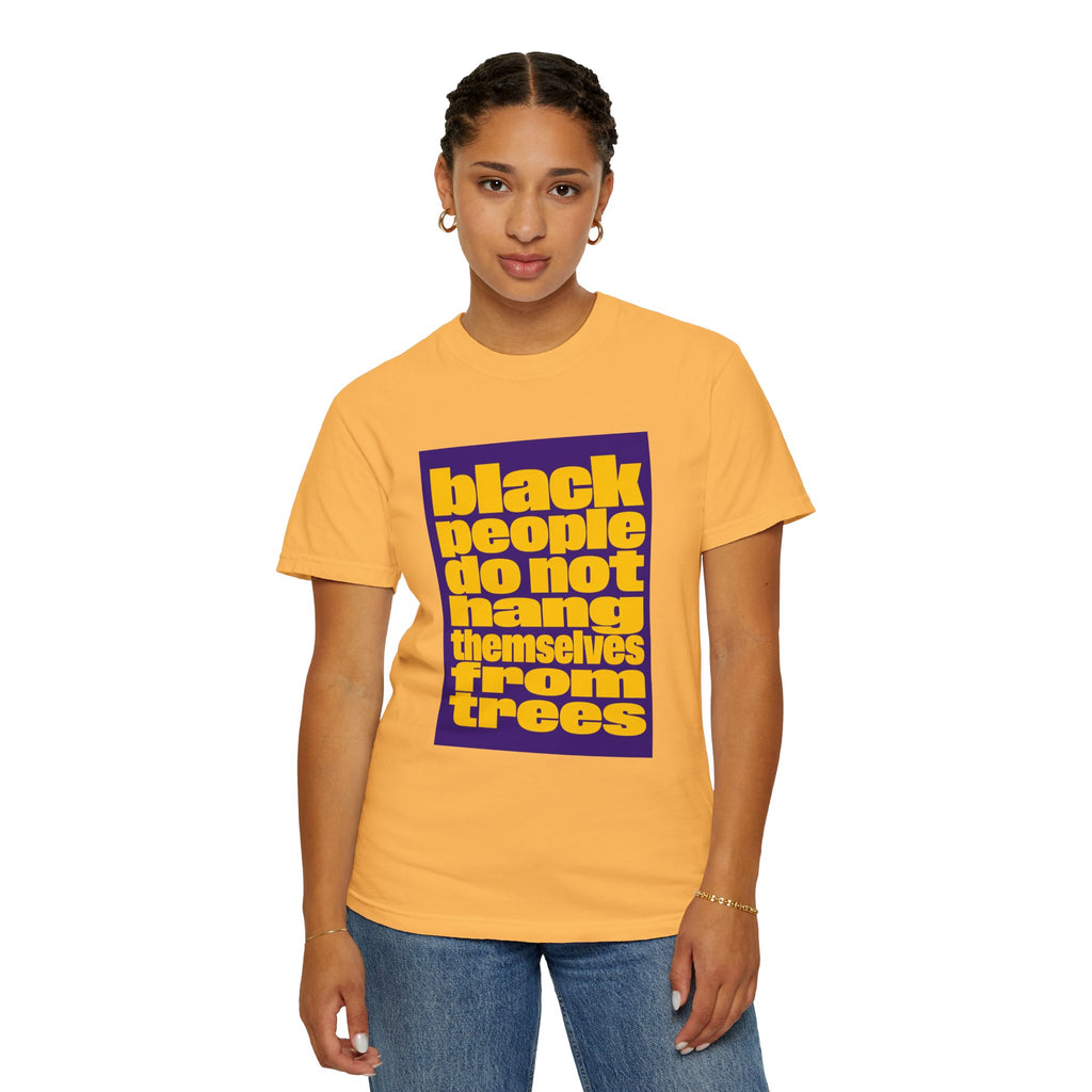 Statement T-Shirt — “Black People Do Not Hang Themselves From Trees” Protest Tee