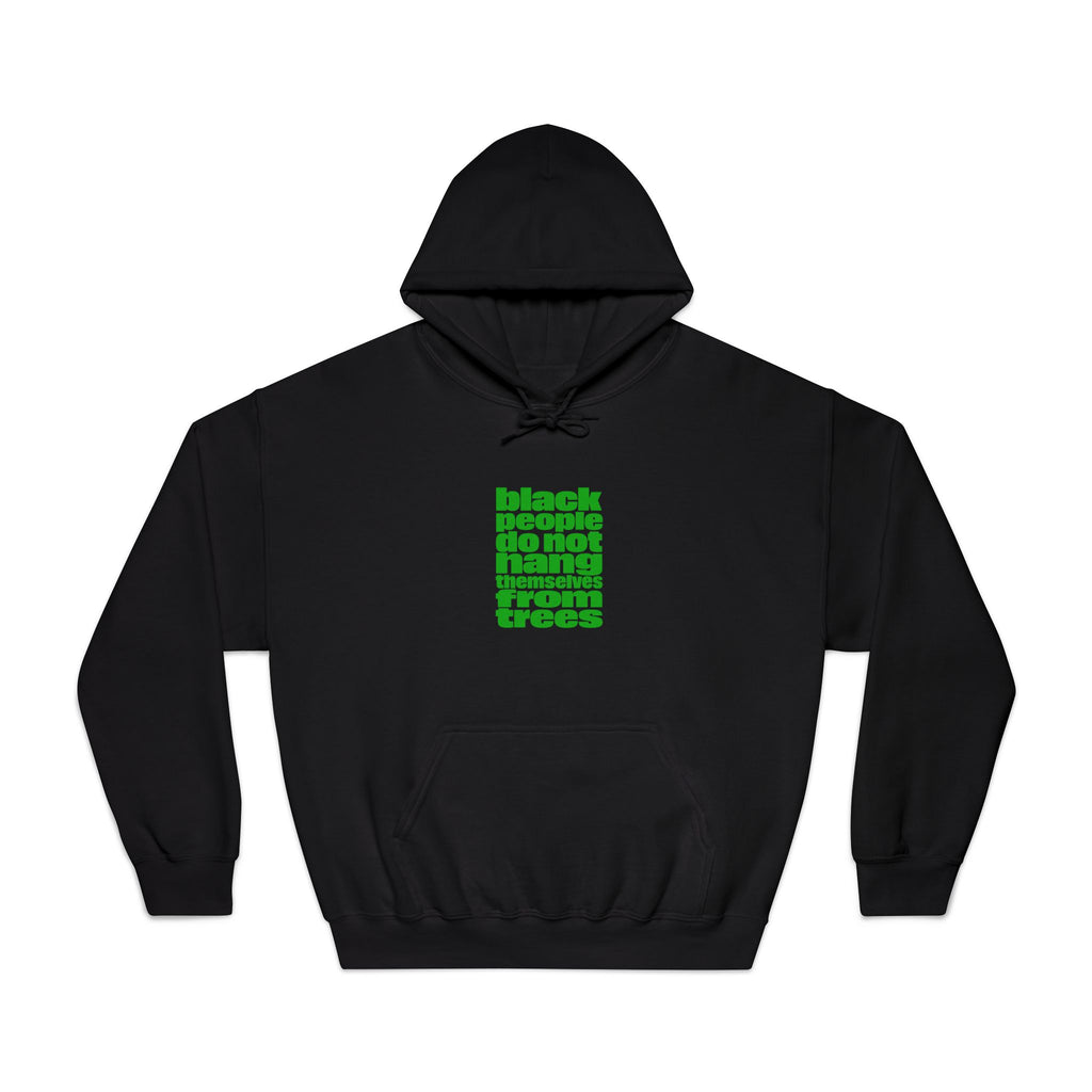 Hoodie — "Black People Do Not Hang Themselves From Trees" Green Text Statement Hoodie