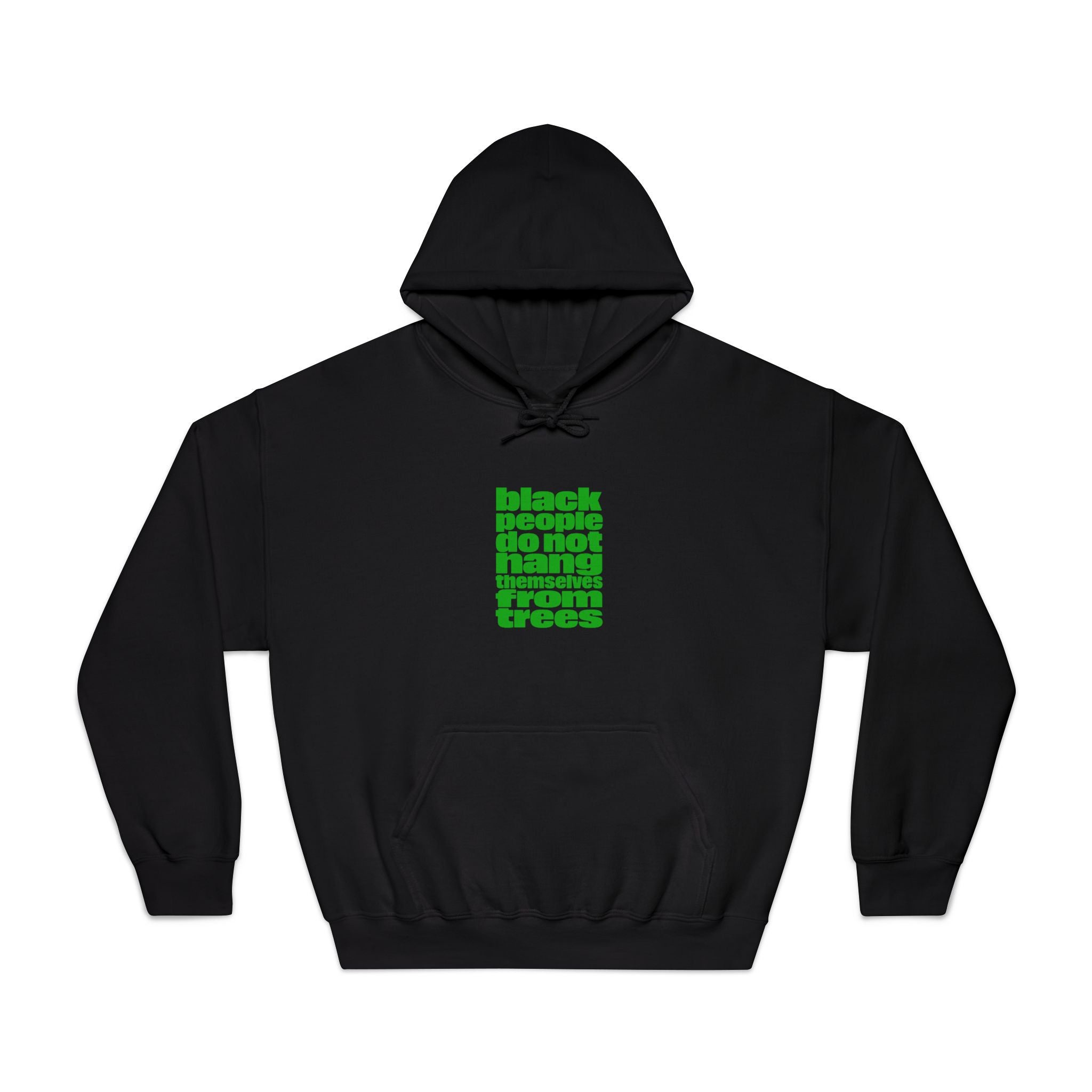 Hoodie — "Black People Do Not Hang Themselves From Trees" Green Text Statement Hoodie