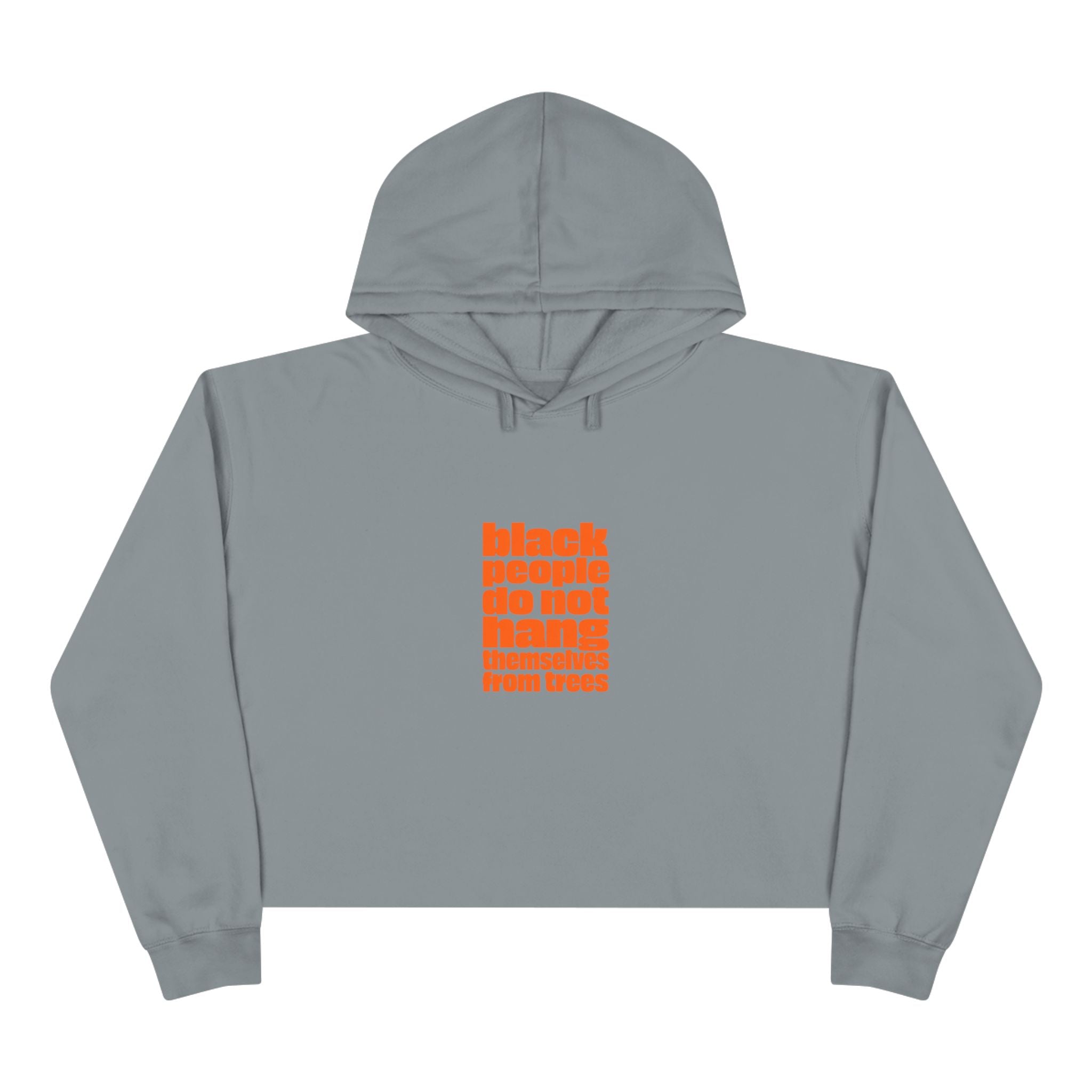 Crop Hoodie — "Black People Do Not Hang Themselves From Trees" Protest Statement Crop Hoodie