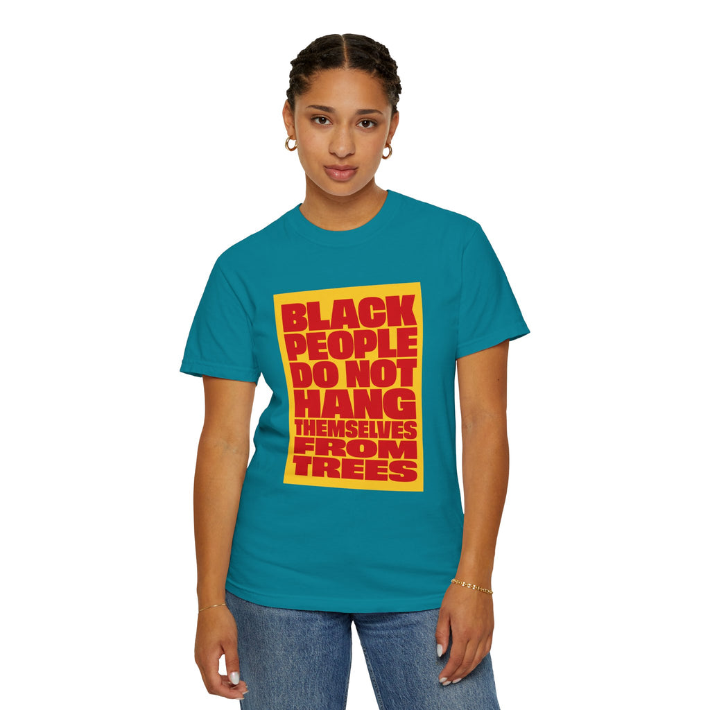 Statement T-Shirt — "Black People Do Not Hang Themselves From Trees" Bold Protest Tee