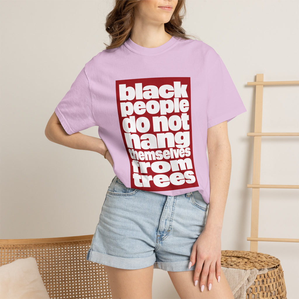 Graphic T-Shirt — "Black People Do Not Hang Themselves From Trees" Statement Tee