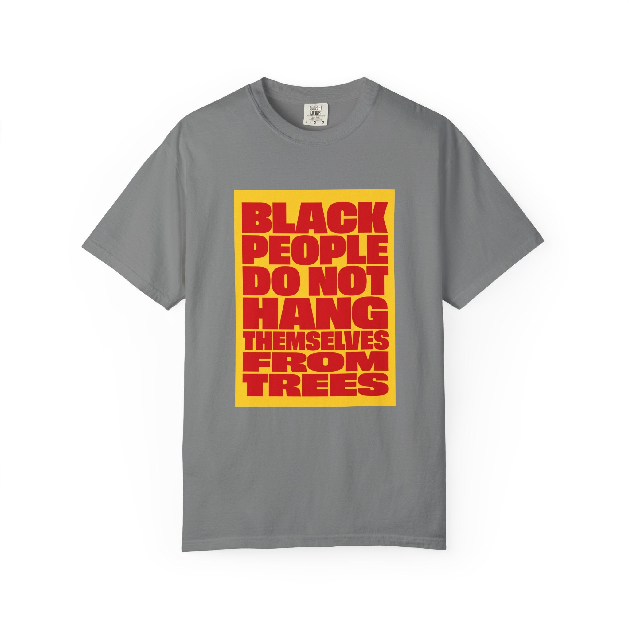 Statement T-Shirt — "Black People Do Not Hang Themselves From Trees" Bold Protest Tee