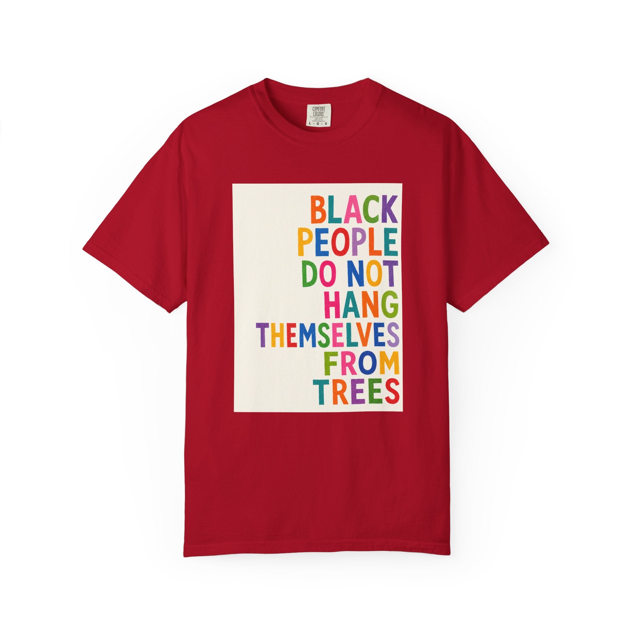 T-Shirt — "Black People Do Not Hang Themselves From Trees" Bold Rainbow Statement Tee