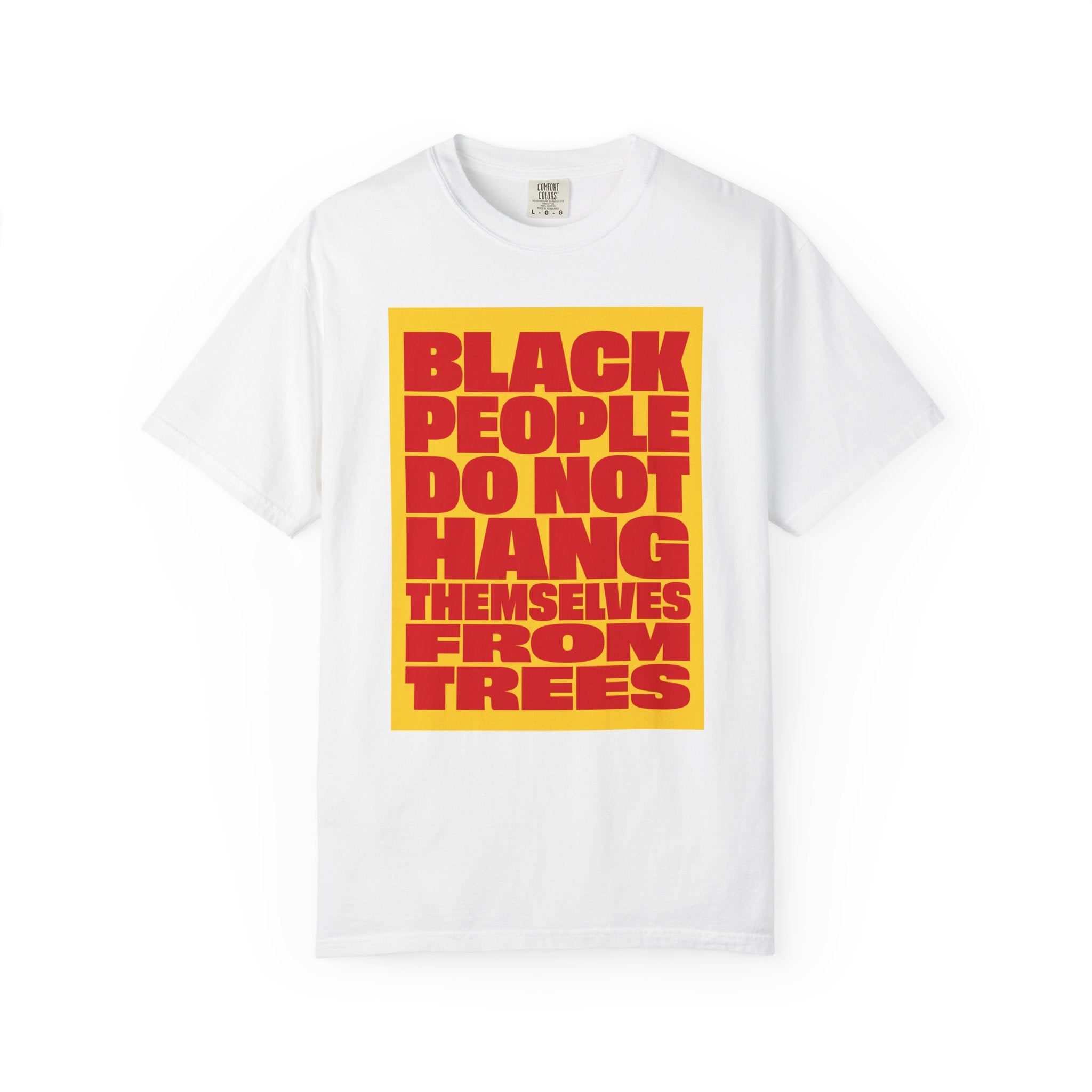 Statement Tee — “Black People Do Not Hang Themselves From Trees” Graphic T-Shirt