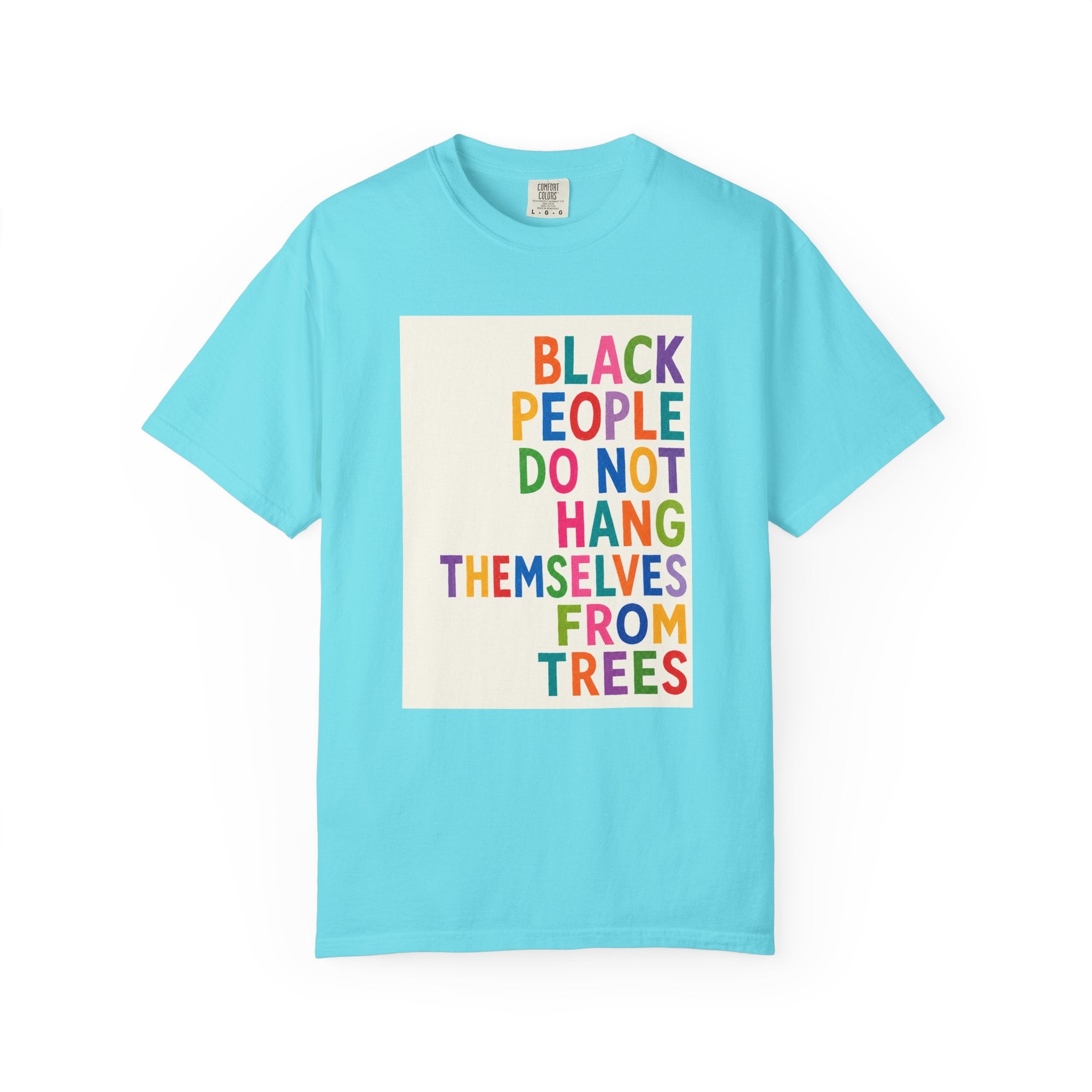 T-Shirt — "Black People Do Not Hang Themselves From Trees" Bold Rainbow Statement Tee