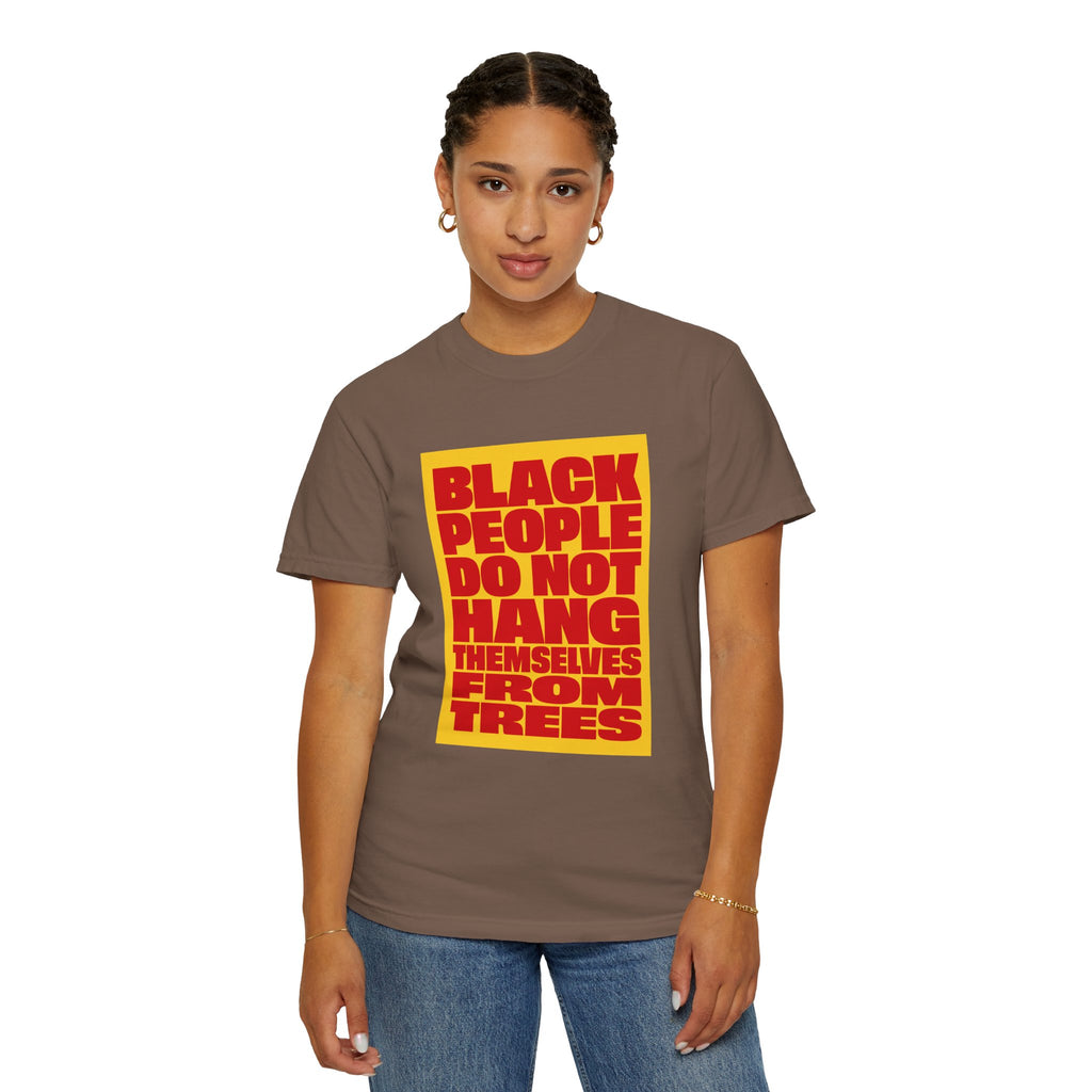 Statement T-Shirt — "Black People Do Not Hang Themselves From Trees" Bold Protest Tee