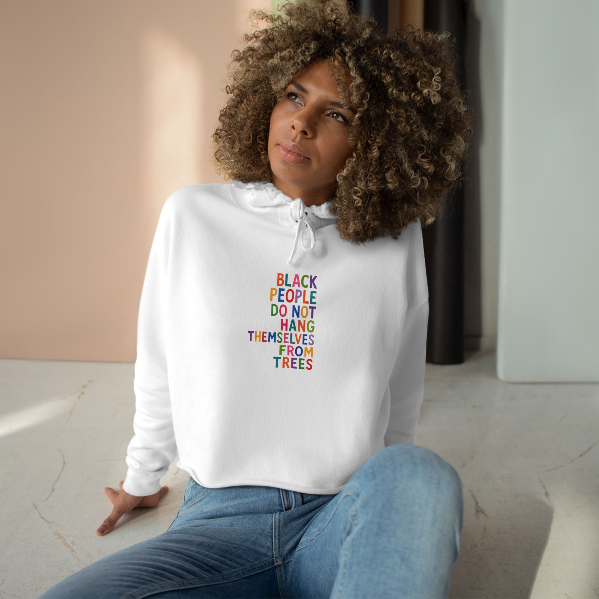 Crop Hoodie — "Black People Do Not Hang Themselves From Trees" Social Justice Statement Crop Hoodie