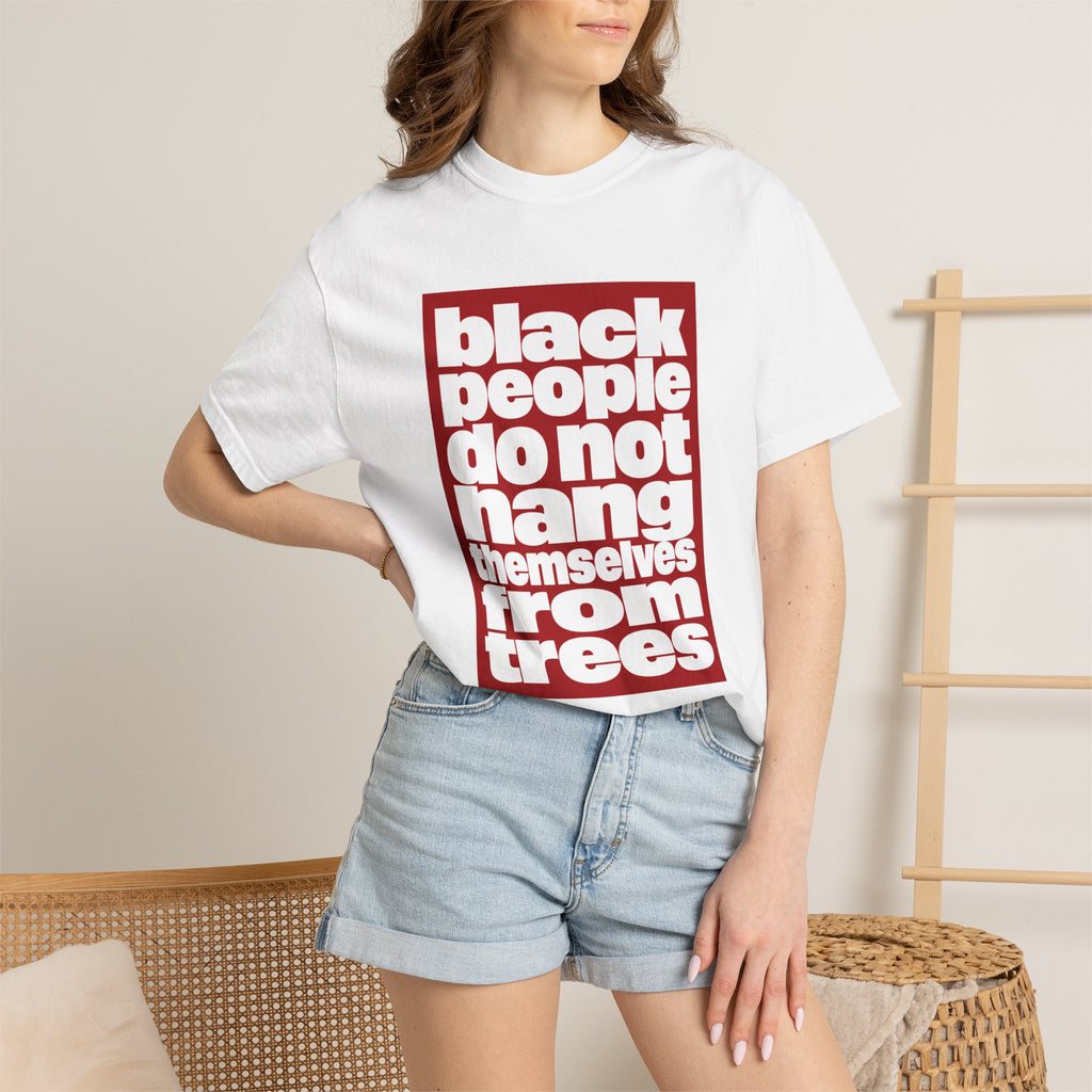 Graphic T-Shirt — "Black People Do Not Hang Themselves From Trees" Statement Tee