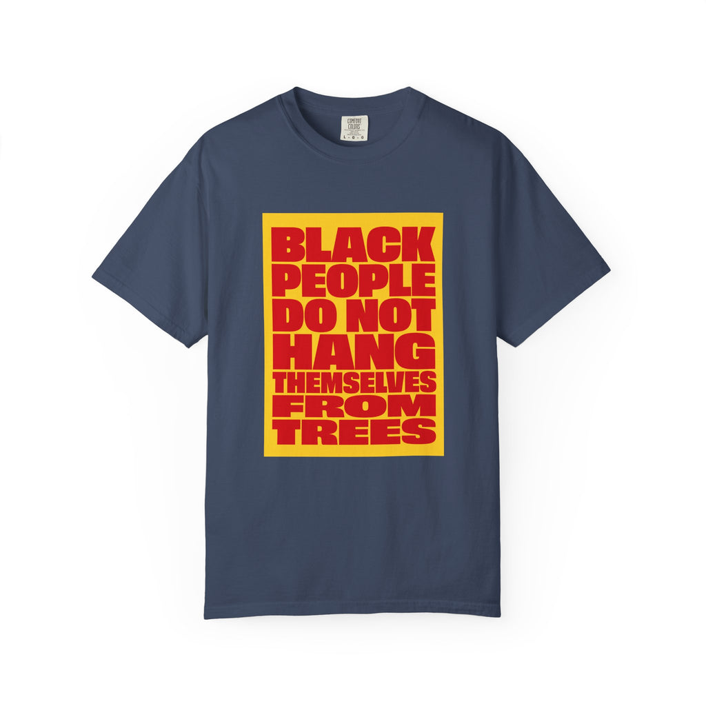 Statement T-Shirt — "Black People Do Not Hang Themselves From Trees" Bold Protest Tee