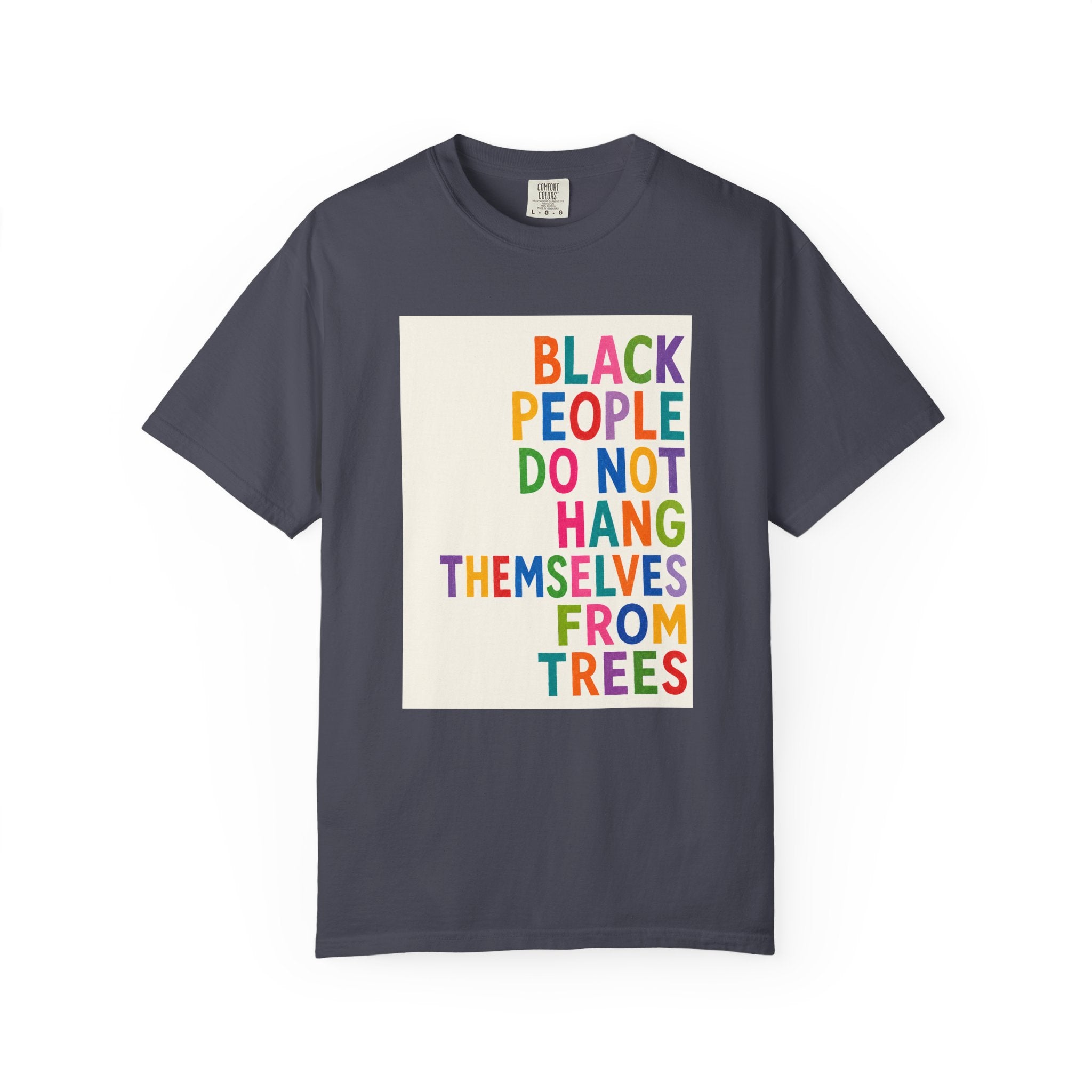 T-Shirt — "Black People Do Not Hang Themselves From Trees" Bold Rainbow Statement Tee