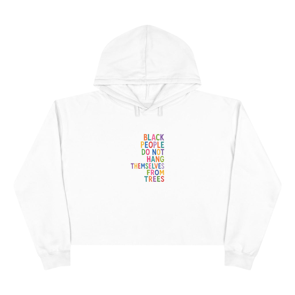 Crop Hoodie — "Black People Do Not Hang Themselves From Trees" Social Justice Statement Crop Hoodie