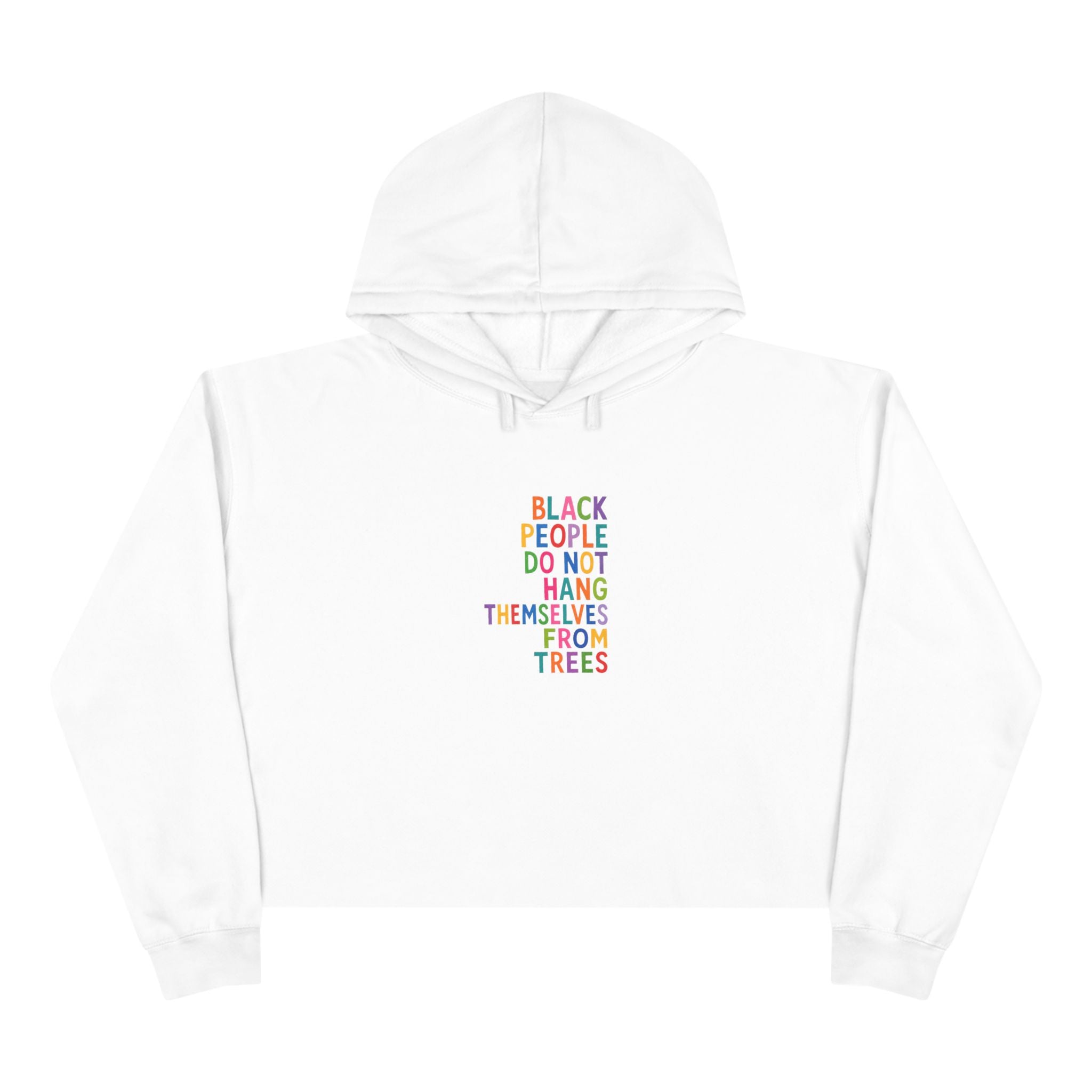 Crop Hoodie — "Black People Do Not Hang Themselves From Trees" Social Justice Statement Crop Hoodie