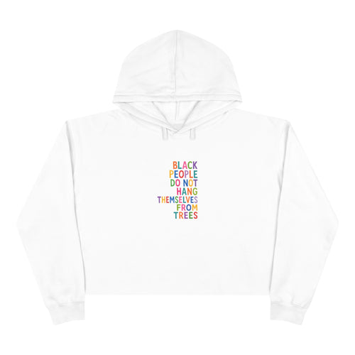 Crop Hoodie — "Black People Do Not Hang Themselves From Trees" Social Justice Statement Crop Hoodie