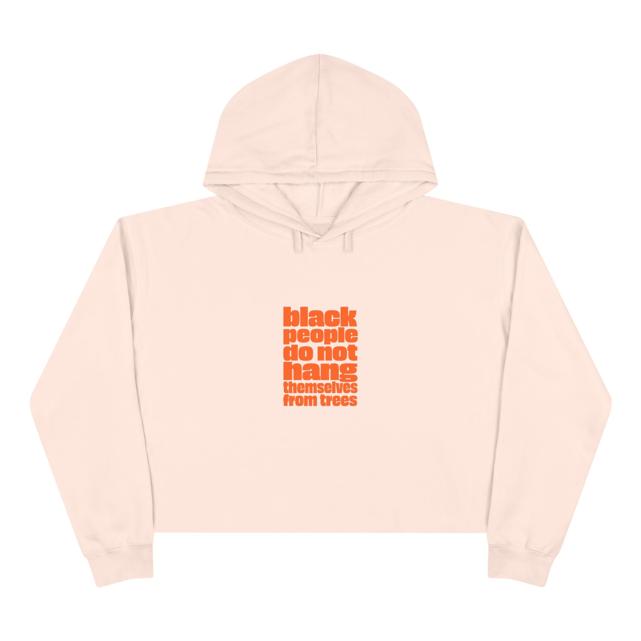 Crop Hoodie — "Black People Do Not Hang Themselves From Trees" Protest Statement Crop Hoodie
