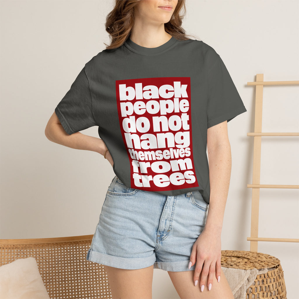 Graphic T-Shirt — "Black People Do Not Hang Themselves From Trees" Statement Tee