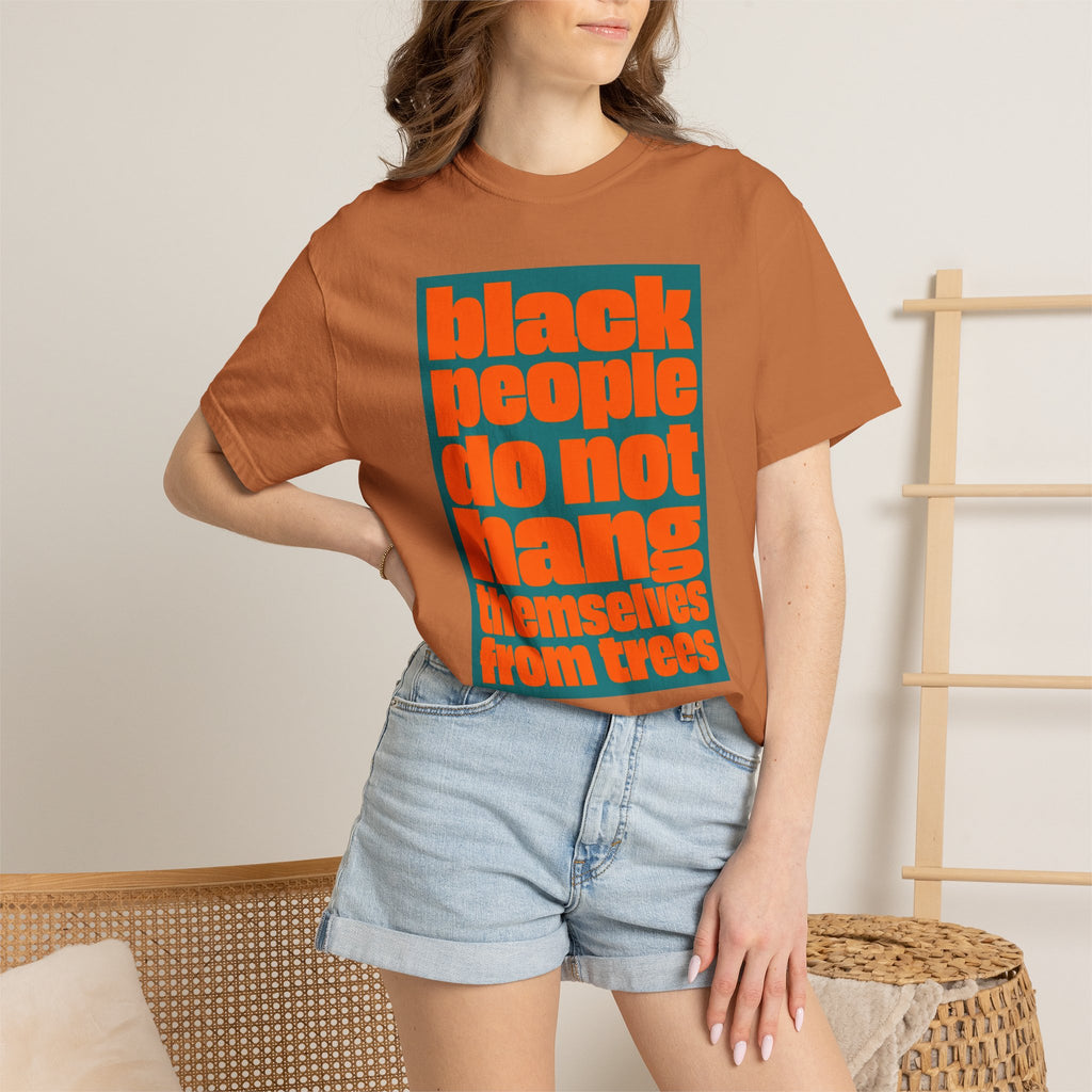 T-Shirt — "Black People Do Not Hang Themselves from Trees" Graphic Tee